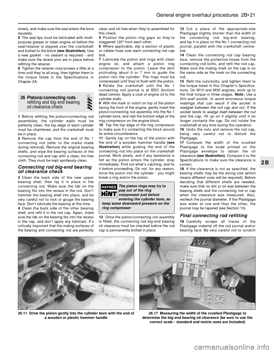 BMW 3 SERIES 1985 E30 Workshop Manual slowly, and make sure the seal enters the bore
squarely.
5The seal lips must be lubricated with multi-
purpose grease or clean engine oil before the
seal/retainer is slipped over the crankshaft
and bo