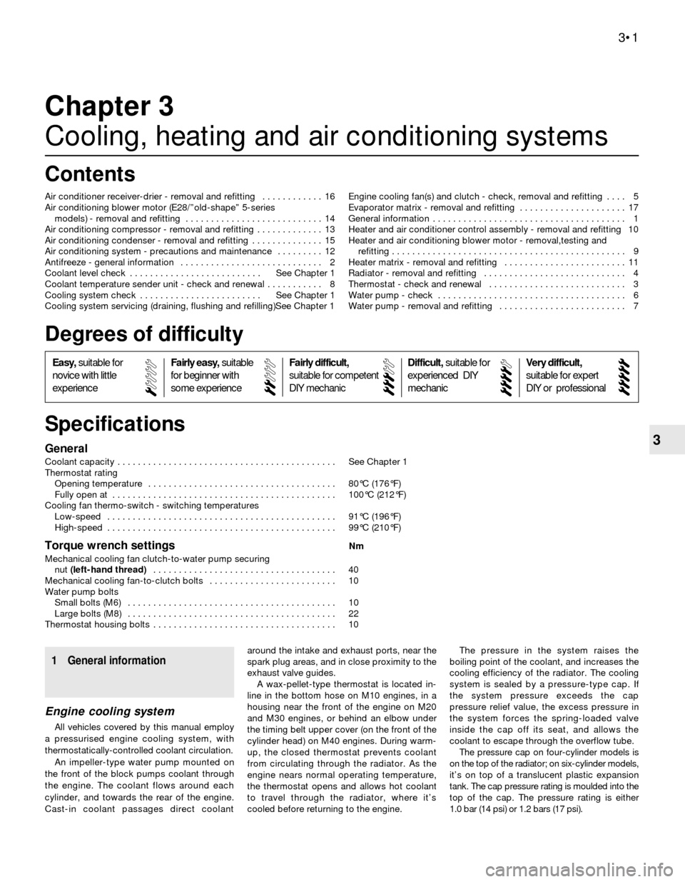 BMW 3 SERIES 1991 E30 Workshop Manual 3General
Coolant capacity  . . . . . . . . . . . . . . . . . . . . . . . . . . . . . . . . . . . . . . . . . . . See Chapter 1
Thermostat rating
Opening temperature  . . . . . . . . . . . . . . . . . 
