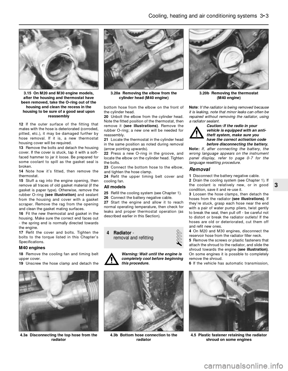 BMW 5 SERIES 1991 E34 User Guide 12If the outer surface of the fitting that
mates with the hose is deteriorated (corroded,
pitted, etc.), it may be damaged further by
hose removal. If it is, a new thermostat
housing cover will be req