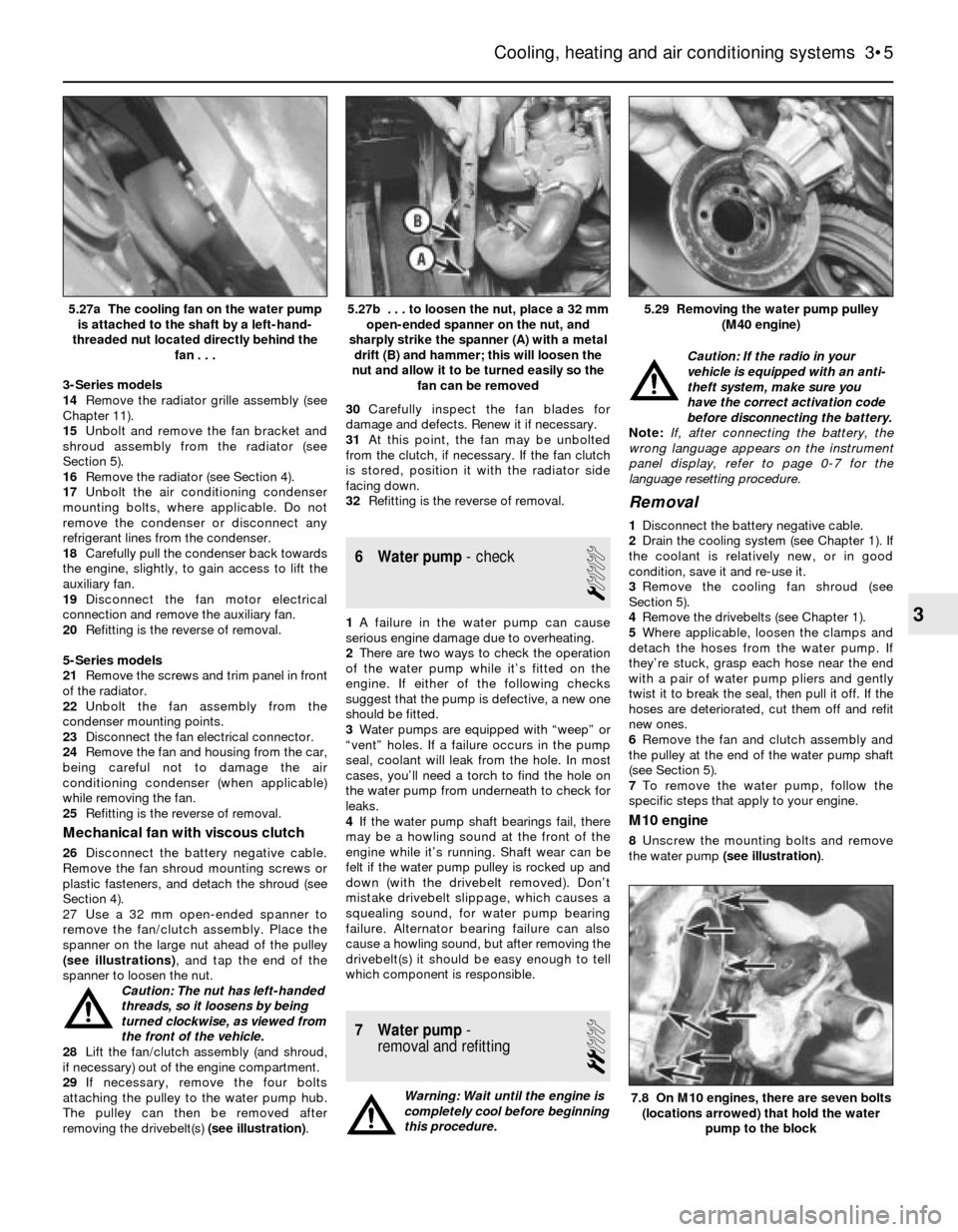 BMW 3 SERIES 1983 E30 Repair Manual 3-Series models
14Remove the radiator grille assembly (see
Chapter 11).
15Unbolt and remove the fan bracket and
shroud assembly from the radiator (see
Section 5).
16Remove the radiator (see Section 4) BMW 3 SERIES 1983 E30 Repair Manual 3-Series models
14Remove the radiator grille assembly (see
Chapter 11).
15Unbolt and remove the fan bracket and
shroud assembly from the radiator (see
Section 5).
16Remove the radiator (see Section 4)