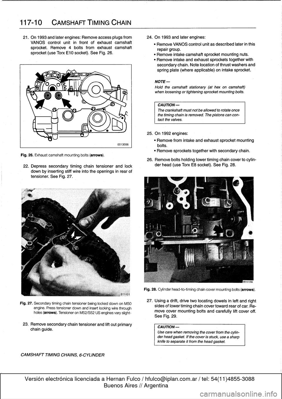 BMW 318i 1996 E36 Workshop Manual 
117-
1
0

	

CAMSHAFT
TIMING
CHAIN

21
.
On
1993
and
lates
engines
:
Remove
access
plugs
from

	

24
.
On
1993
and
later
engines
:

VANOS
control
unit
in
front
of
exhaust
camshaft

	

"
Remove
VANOS
