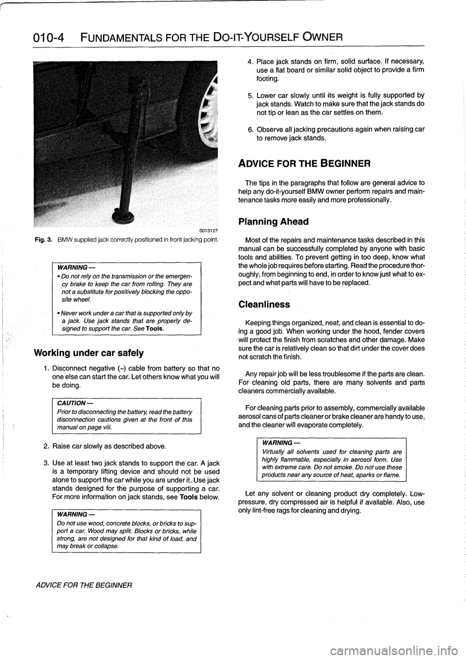 BMW 328i 1993 E36 Workshop Manual
010-
4
FUNDAMENTALS
FOR
THE
DO-ITYOURSELF
OWNER
Fig
.
3
.
BMW
supplied
jack
correctly
positioned
in
front
jacking
point
.
Most
of
the
repairs
and
maintenance
tasks
described
in
this
man BMW 328i 1993 E36 Workshop Manual
010-
4
FUNDAMENTALS
FOR
THE
DO-ITYOURSELF
OWNER
Fig
.
3
.
BMW
supplied
jack
correctly
positioned
in
front
jacking
point
.
Most
of
the
repairs
and
maintenance
tasks
described
in
this
man