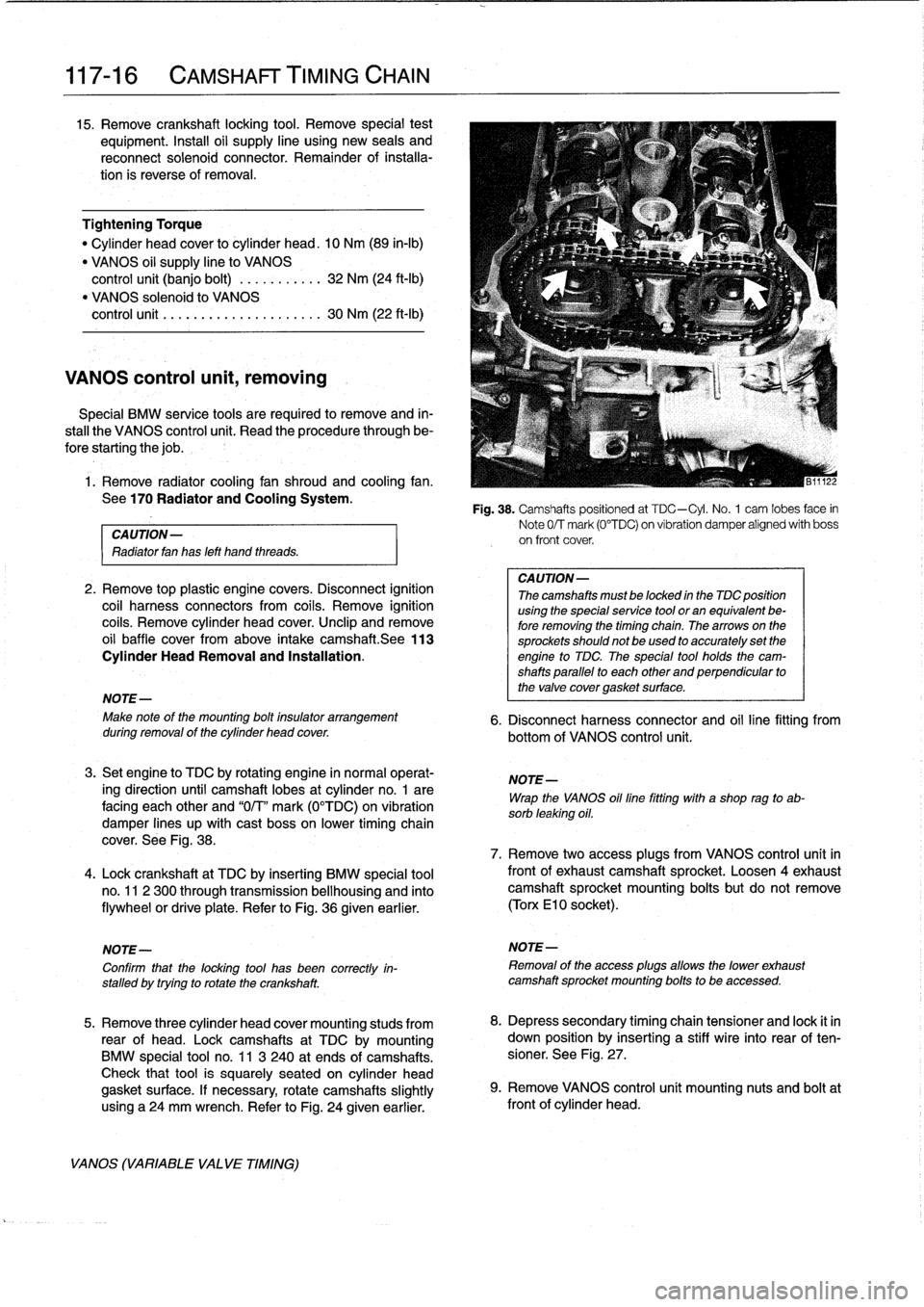BMW 325i 1994 E36 Owners Guide
117-
1
6
CAMSHAFT
TIMING
CHAIN
15
.
Remove
crankshaft
locking
tool
.
Remove
special
test
equipment
.
Insta¡¡
oil
supply
line
using
new
seals
and
reconnect
solenoid
connector
.
Remainder
of
i BMW 325i 1994 E36 Owners Guide
117-
1
6
CAMSHAFT
TIMING
CHAIN
15
.
Remove
crankshaft
locking
tool
.
Remove
special
test
equipment
.
Insta¡¡
oil
supply
line
using
new
seals
and
reconnect
solenoid
connector
.
Remainder
of
i