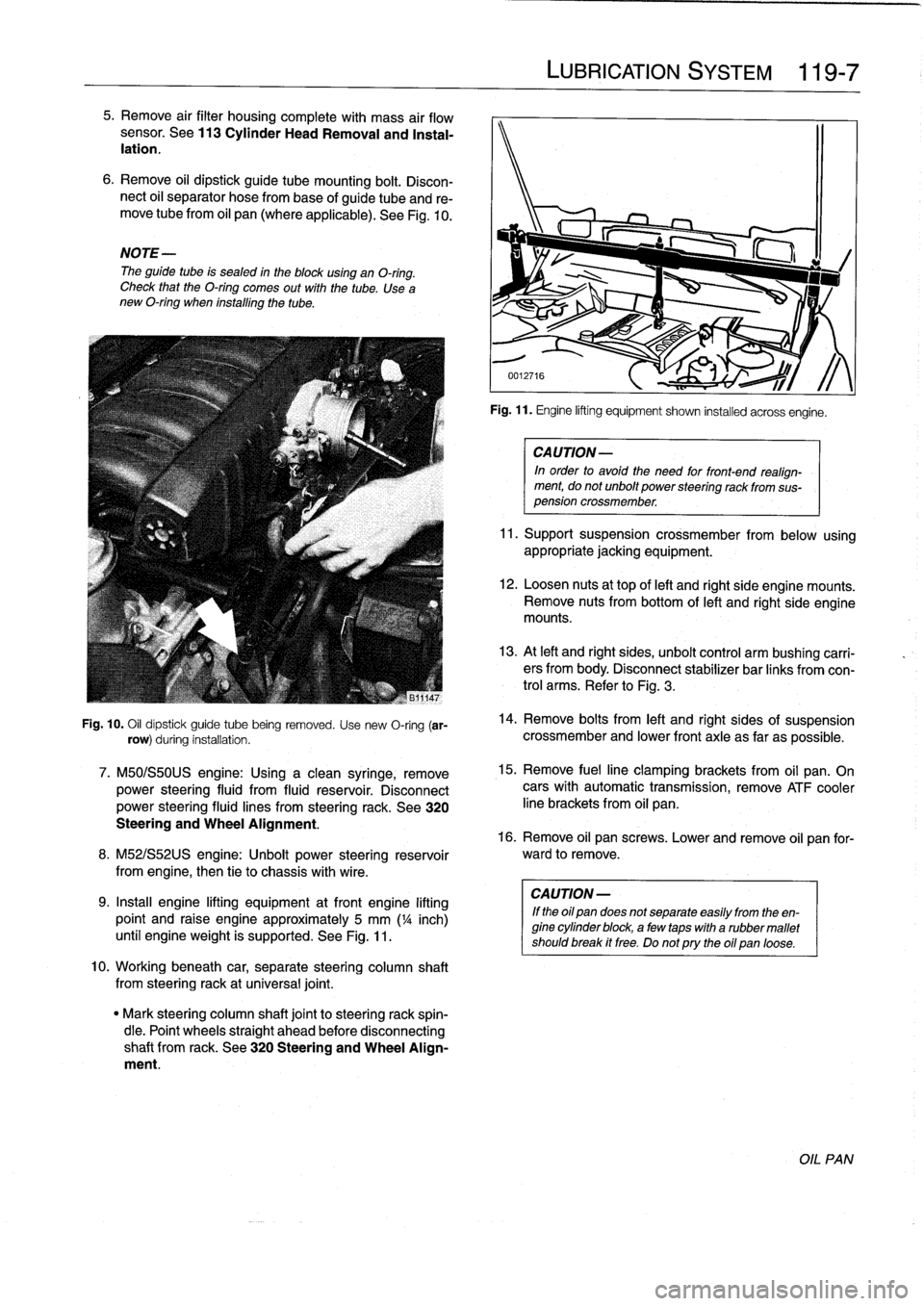 BMW 328i 1997 E36 Workshop Manual 
5
.
Remove
air
filter
housingcomplete
with
mass
air
flow
sensor
.
See113
Cylinder
HeadRemoval
and
Instal-
lation
.

6
.
Remove
oil
dipstick
guide
tube
mounting
bolt
.
Discon-
nect
oil
separator
hose
