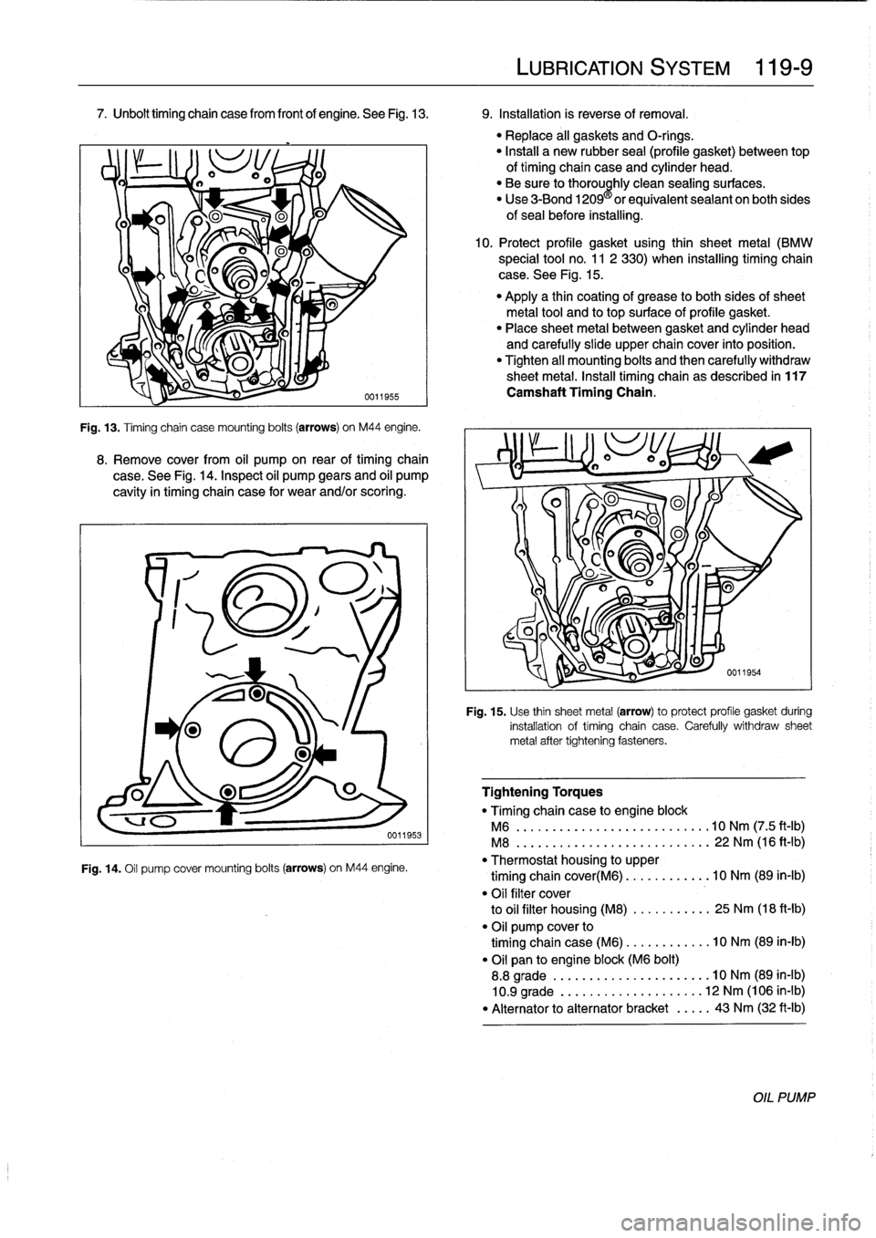 BMW M3 1992 E36 Workshop Manual 7
.
Unbolt
timing
chain
casefrom
frontof
engine
.
See
Fig
.
13
.
9
.
Installation
is
reverse
of
removal
.
Fig
.
13
.
Timing
chain
case
mounting
bolts
(arrows)
on
M44
engine
.
8
.
Remove
cover
fr BMW M3 1992 E36 Workshop Manual 7
.
Unbolt
timing
chain
casefrom
frontof
engine
.
See
Fig
.
13
.
9
.
Installation
is
reverse
of
removal
.
Fig
.
13
.
Timing
chain
case
mounting
bolts
(arrows)
on
M44
engine
.
8
.
Remove
cover
fr