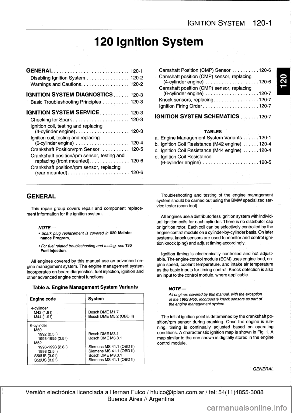 BMW M3 1998 E36 Owners Manual
GENERAL
.
........
.
...........
.
.
.
.
.
.
.
120-1
Camshaft
Position
(CMP)
Sensor
....
.
.
.
...
120-6
Disabling
Ignition
System
.
.
.
.
.....
.
.
.
.
.
.
.
120-2
Camshaft
position
(CMP)
s BMW M3 1998 E36 Owners Manual
GENERAL
.
........
.
...........
.
.
.
.
.
.
.
120-1
Camshaft
Position
(CMP)
Sensor
....
.
.
.
...
120-6
Disabling
Ignition
System
.
.
.
.
.....
.
.
.
.
.
.
.
120-2
Camshaft
position
(CMP)
s