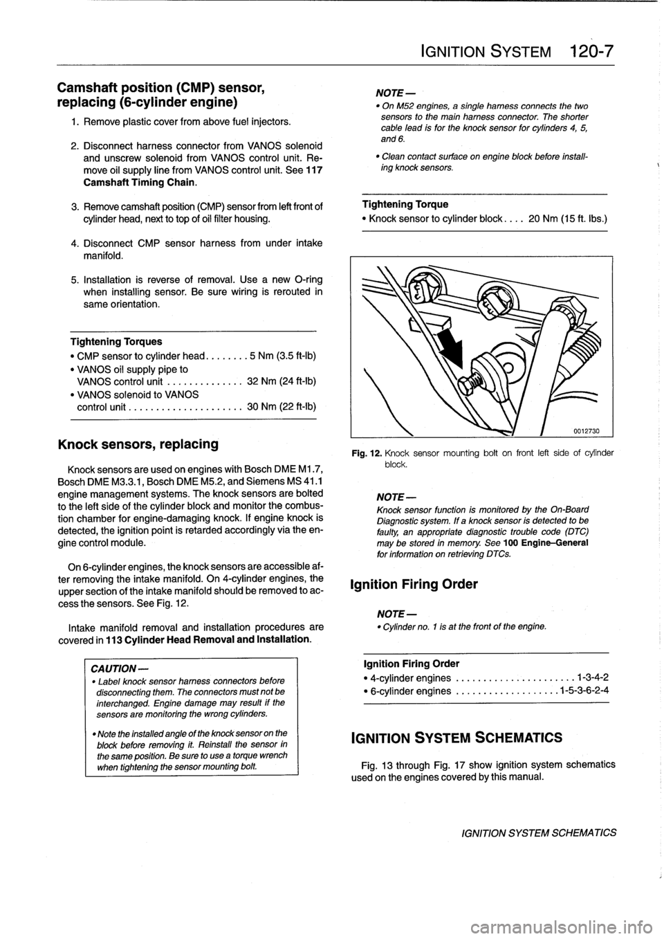 BMW 318i 1997 E36 User Guide 
Camshaft
position
(CMP)
sensor,

replacing
(6-cylinder
engine)

1
.
Remove
plastic
cover
from
above
fuel
injectors
.

2
.
Disconnect
harness
connector
from
VANOS
solenoid

and
unscrew
solenoid
from
V