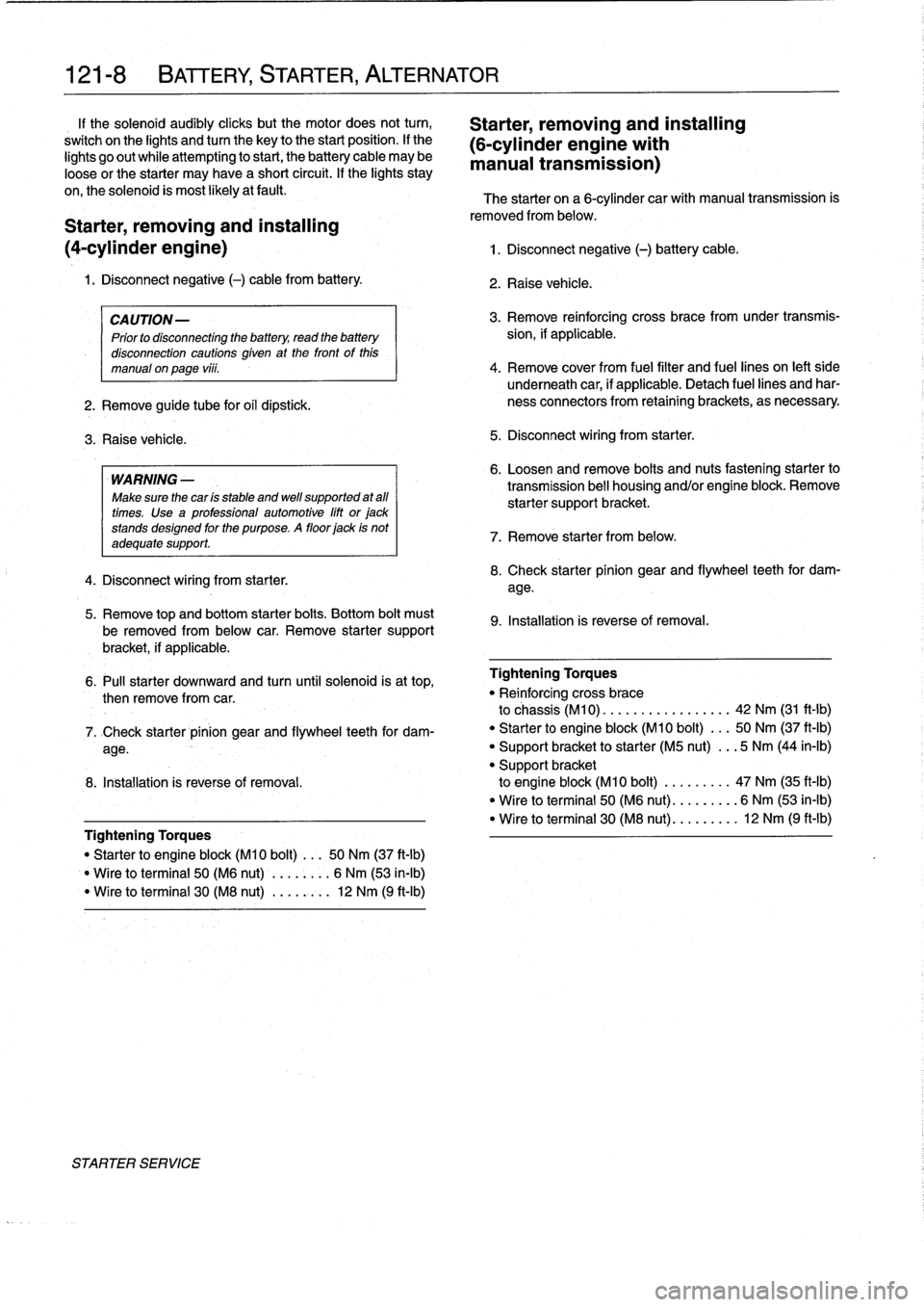 BMW 318i 1997 E36 Owners Manual 
121-
8

	

BATTERY,
STARTER,
ALTERNATOR

1f
the
solenoid
audibly
cliicks
but
the
motor
does
not
turn,

	

Starter,
removing
and
installing
switch
on
the
lights
andtum
the
key
to
the
start
position
.
