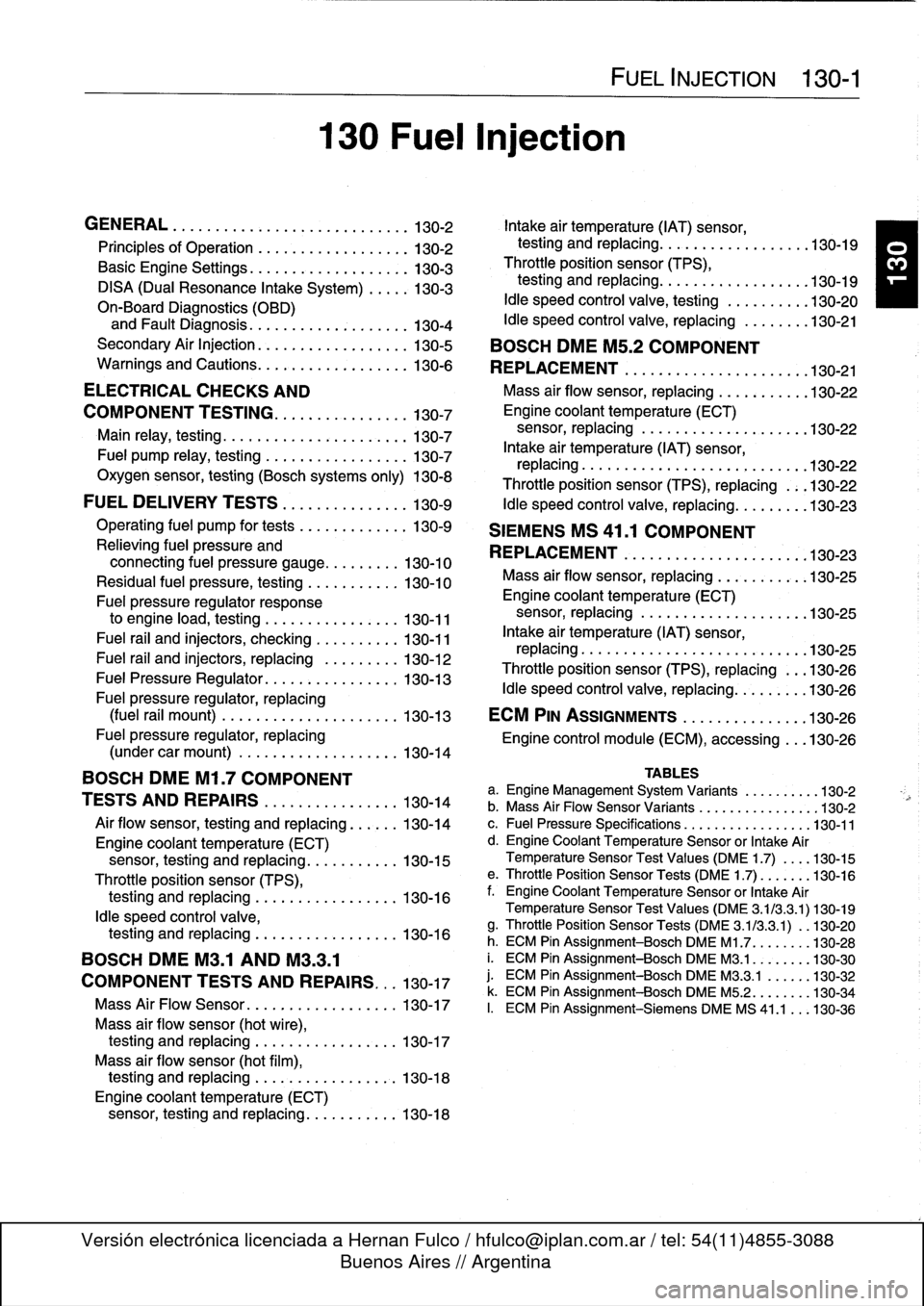 BMW 318i 1997 E36 Workshop Manual 
GENERAL
.
.
.
.
.
.
.
.
.
...
.
.
.
.
.
.
.
.........
130-2

	

Intake
air
temperature
(IAT)
sensor,

Principles
of
Operatinn
.
.
.
.
.
.
.
.
.
.........
130-2

	

testing
and
replacing
...
.
...
.
.