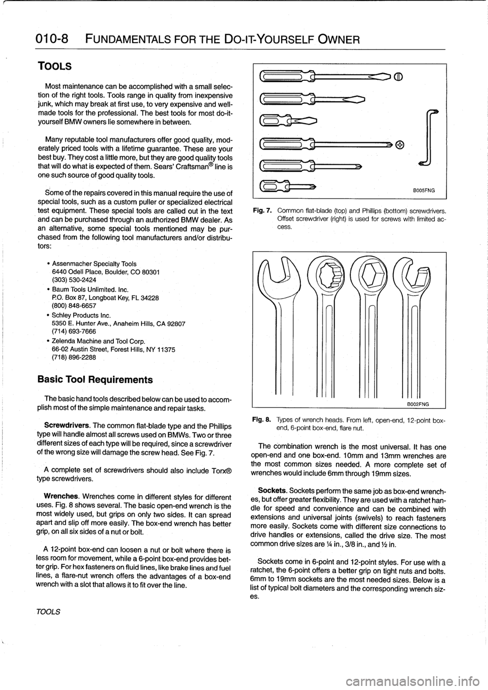 BMW 325i 1994 E36 Workshop Manual
010-
8
FUNDAMENTALSFORTHE
DO-ITYOURSELF
OWNER
TOOLS
Mostmaintenance
can
be
accomplished
with
a
small
selec-
tion
of
the
right
tools
.
Toolsrange
in
quality
from
inexpensive
junk,
which
may
brak BMW 325i 1994 E36 Workshop Manual
010-
8
FUNDAMENTALSFORTHE
DO-ITYOURSELF
OWNER
TOOLS
Mostmaintenance
can
be
accomplished
with
a
small
selec-
tion
of
the
right
tools
.
Toolsrange
in
quality
from
inexpensive
junk,
which
may
brak