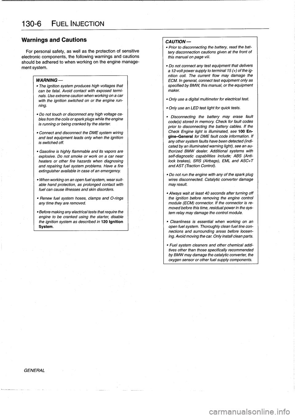 BMW 318i 1998 E36 Service Manual
130-
6
FUEL
INJECTION
Warnings
and
Cautions
For
personal
safety,
as
well
as
the
protection
of
sensitive
electronic
components,
the
following
warnings
and
cautions
should
be
adhered
to
when
wo BMW 318i 1998 E36 Service Manual
130-
6
FUEL
INJECTION
Warnings
and
Cautions
For
personal
safety,
as
well
as
the
protection
of
sensitive
electronic
components,
the
following
warnings
and
cautions
should
be
adhered
to
when
wo