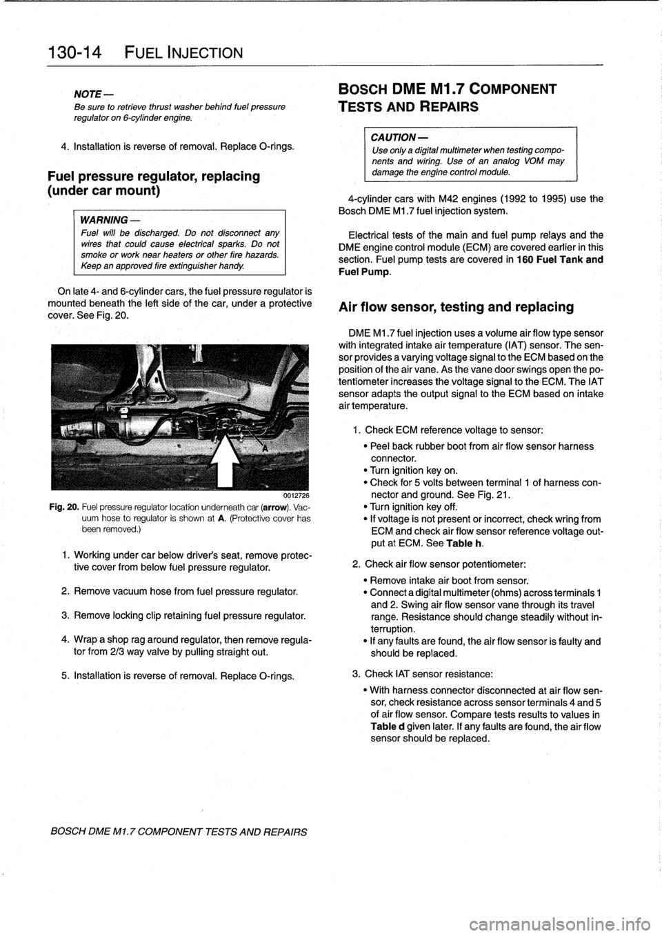 BMW 318i 1997 E36 Workshop Manual 
130-
1
4

	

FUEL
INJECTION

NOTE-

Be
sure
to
retrieve
thrust
washer
behind
fuel
pressure
regulator
on
6-cylinder
engine
.

4
.
Installation
is
reverse
of
removal
.
Replace
O-rings
.

Fuel
pressure
