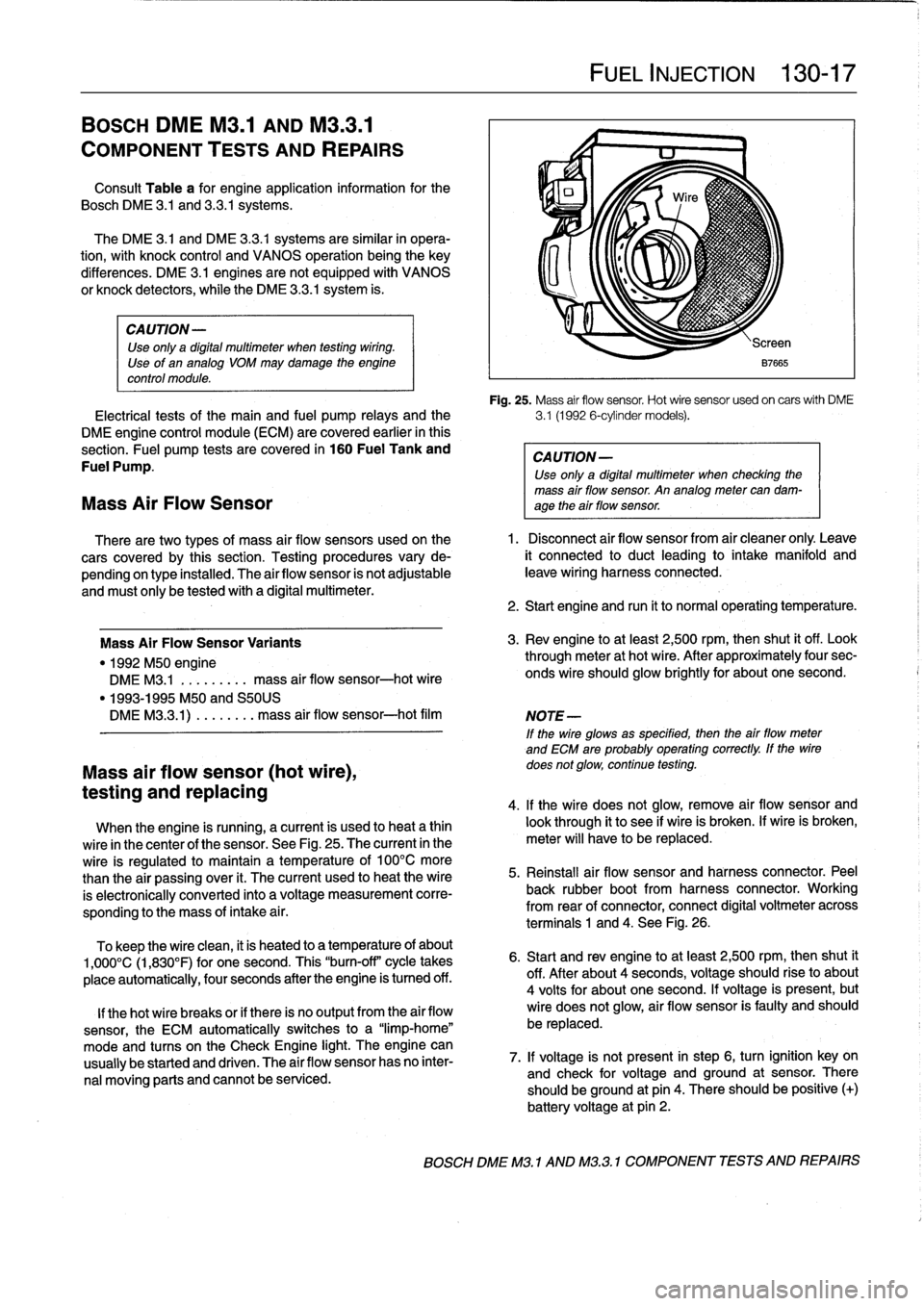 BMW 318i 1997 E36 Owners Manual 
BOSCH
DME
MM
AND
M33
.1

COMPONENT
TESTS
AND
REPAIRS

Consult
Table
a
for
engine
application
information
for
the

Bosch
DME
3
.1
and
3
.3.1
systems
.

The
DME
3
.1
and
DME
3
.3
.1
systems
are
similar