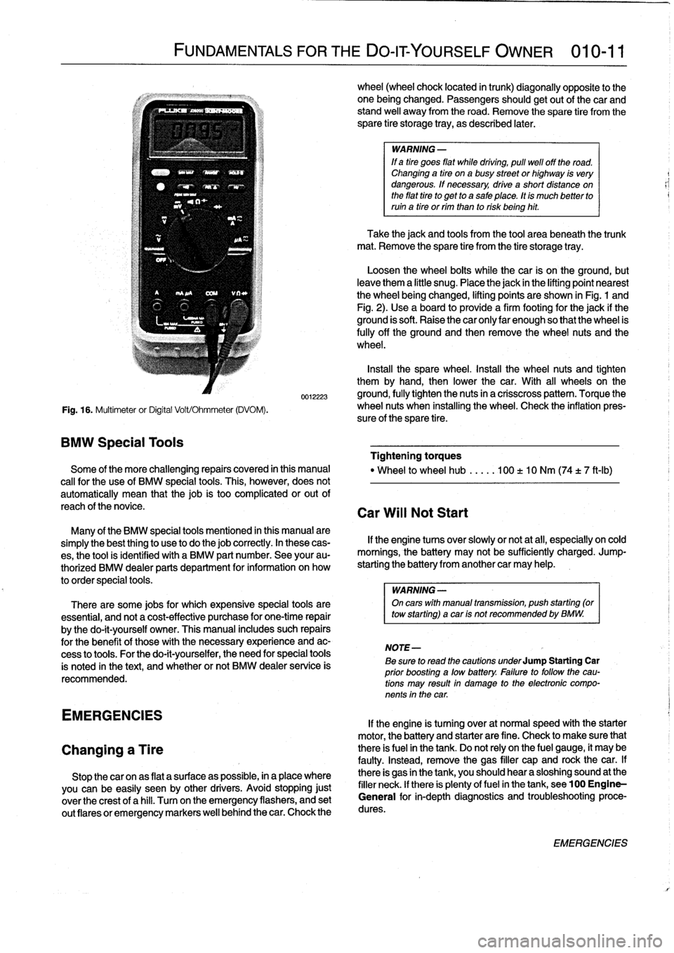 BMW 325i 1994 E36 Workshop Manual 
Fig
.
16
.
Multimeter
or
Digital
Volt/Ohmmeter
(DVOM)
.

BMW
Special
Tools

FUNDAMENTALS
FOR
THE
DO-ITYOURSELF
OWNER
010-11

0012223

Some
of
the
more
challenging
repairs
covered
in
this
manual

cal�