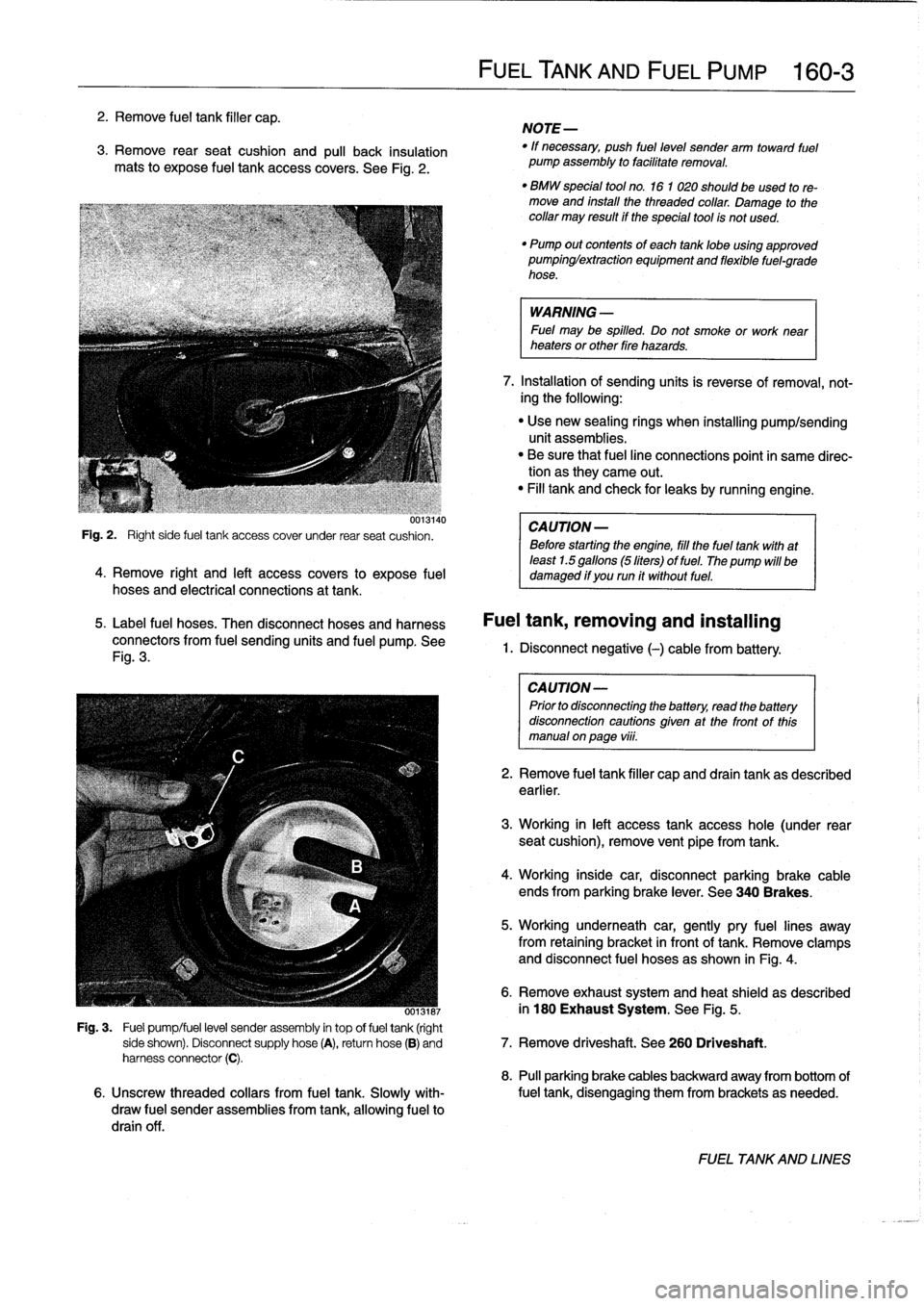 BMW 323i 1997 E36 Workshop Manual 
2
.
Remove
fuel
tank
filler
cap
.

3
.
Remove
rearseat
cushion
and
pull
back
insulation
mats
to
expose
fuel
tank
access
covers
.
See
Fig
.
2
.

uui3140

Fig
.
2
.

	

Right
side
fuel
tank
access
cove