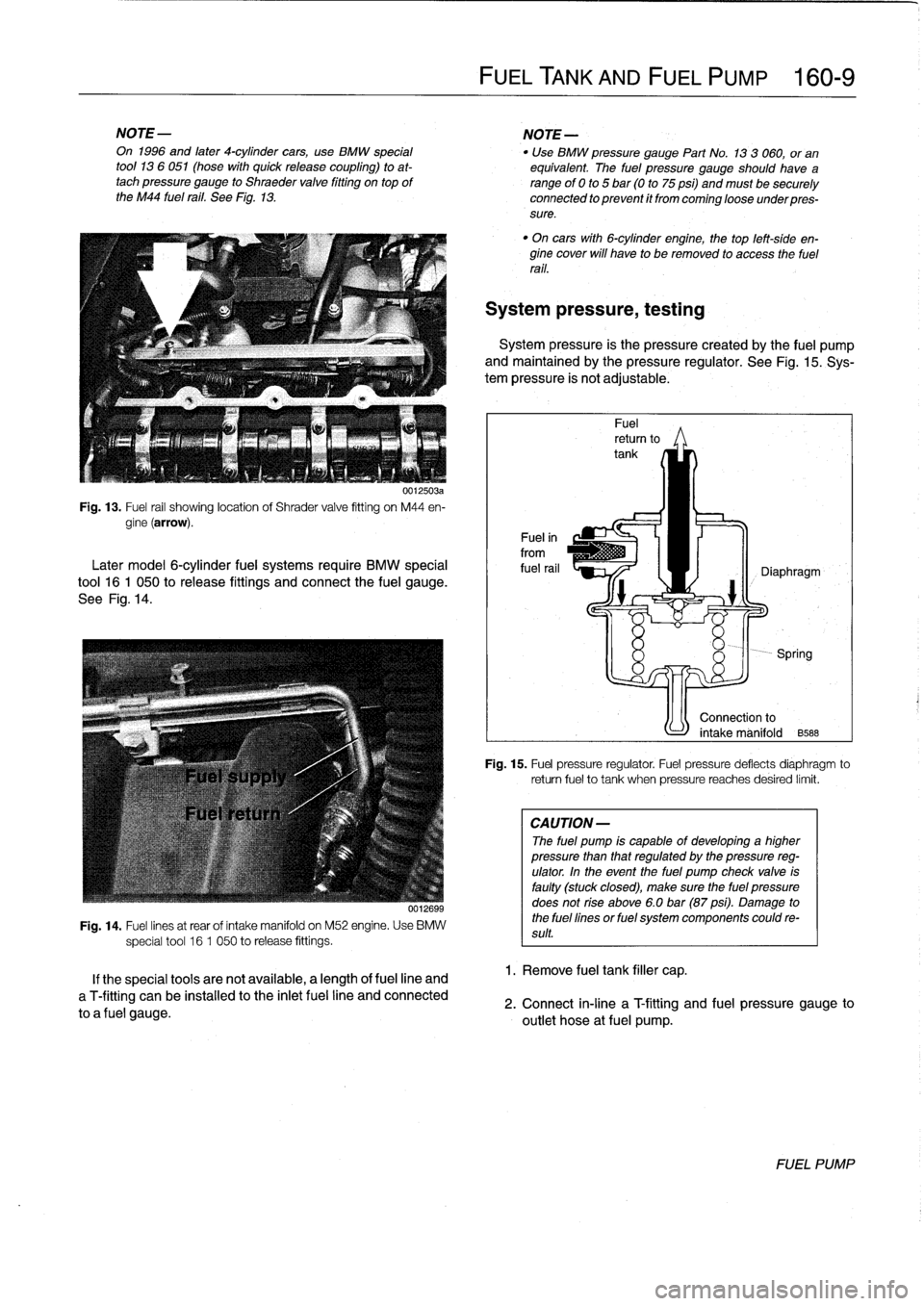 BMW M3 1992 E36 Workshop Manual
NOTE-
NOTE
-
On
1996
and
later
4-cylinder
cars,
use
BMW
special
"
Use
BMW
pressure
gauge
Part
No
.
133
060,or
an
tool
13
6051
(hose
with
quick
release
coupling)
toat-
equivalent
.
The
fu BMW M3 1992 E36 Workshop Manual
NOTE-
NOTE
-
On
1996
and
later
4-cylinder
cars,
use
BMW
special
"
Use
BMW
pressure
gauge
Part
No
.
133
060,or
an
tool
13
6051
(hose
with
quick
release
coupling)
toat-
equivalent
.
The
fu