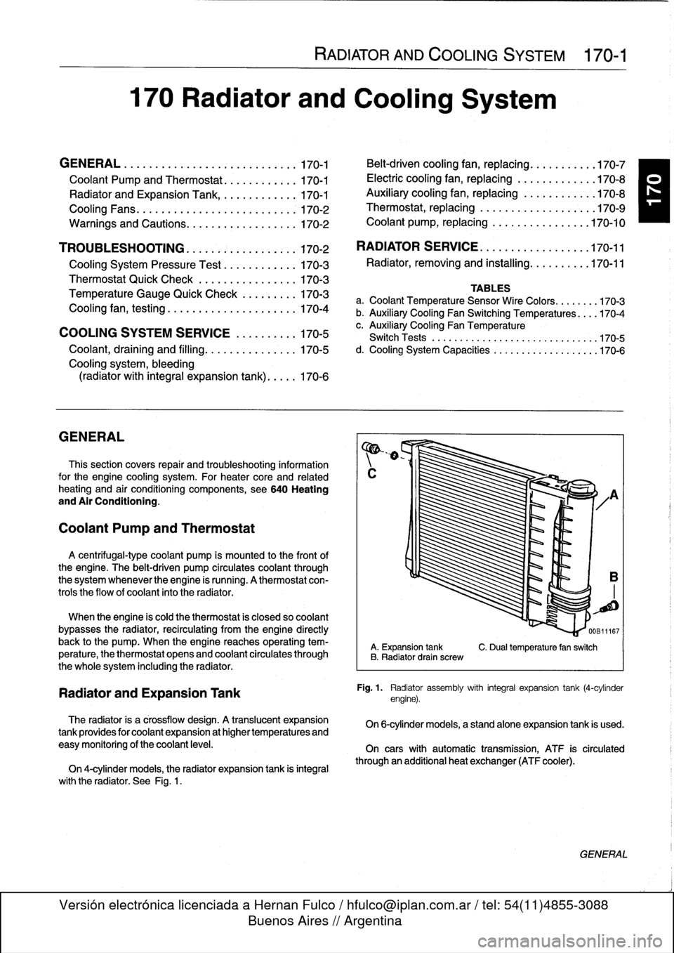 BMW 328i 1997 E36 Owners Manual 170
Radiator
and
Cooling
System

GENERAL
.
.
.....
.
...
.
.
.
.
.
....
.
.
.
.
.
.
.
.170-1

Coolant
Pump
and
Thermostat
........
.
.
.
.
170-1

Radiator
and
Expansion
Tank
.........
.
...
170-1

Coo