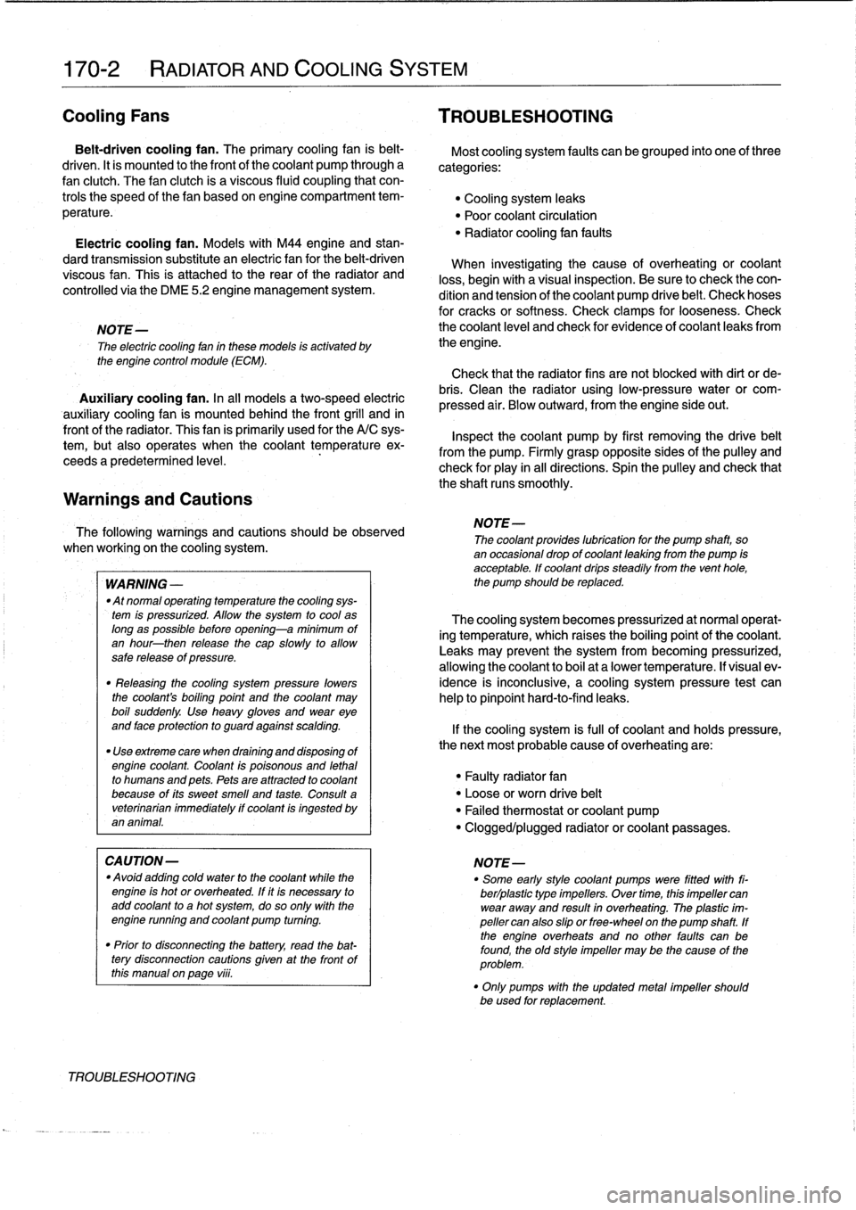 BMW 328i 1993 E36 Workshop Manual
170-2
RADIATOR
AND
COOLING
SYSTEM
Cooling
Fans
TROUBLESHOOTING
Belt-driven
coolingfan
.
The
primary
cooling
fan
is
belt-
driven
.
It
is
mounted
to
the
frontof
the
coolant
pump
through
a
f BMW 328i 1993 E36 Workshop Manual
170-2
RADIATOR
AND
COOLING
SYSTEM
Cooling
Fans
TROUBLESHOOTING
Belt-driven
coolingfan
.
The
primary
cooling
fan
is
belt-
driven
.
It
is
mounted
to
the
frontof
the
coolant
pump
through
a
f