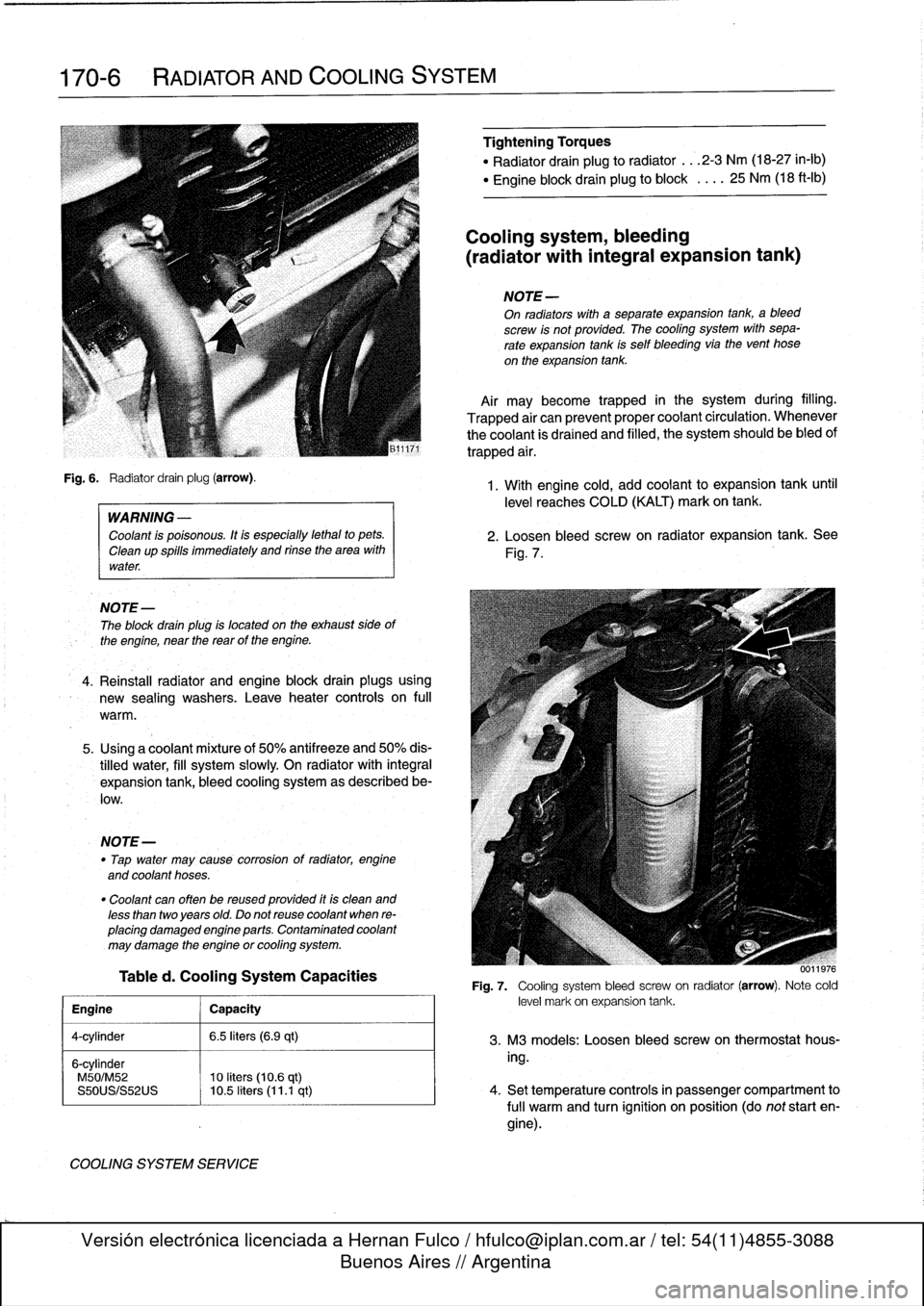 BMW M3 1996 E36 Workshop Manual 
170-6

	

RADIATOR
AND
COOLING
SYSTEM

Fig
.
6
.

	

Radiator
drain
plug
(arrow)
.

WARNING
-

Coolant
is
poisonous
.
Itis
especially
lethal
to
pets
.

Cleanup
spills
immediately
and
rinse
the
area
w