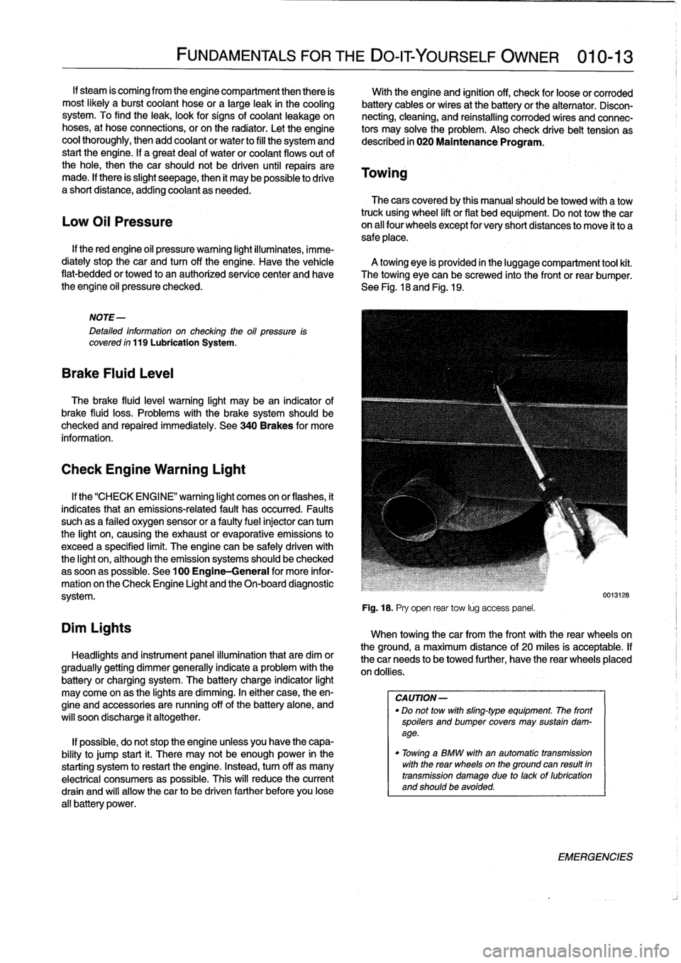 BMW 325i 1994 E36 Workshop Manual 
If
steam
is
coming
from
the
engine
compartment
thenthere
is

	

With
the
engine
and
ignition
off,
check
for
loose
or
corroded
most
likely
a
burst
coolant
hose
or
a
large
leak
in
the
cooling

	

batte