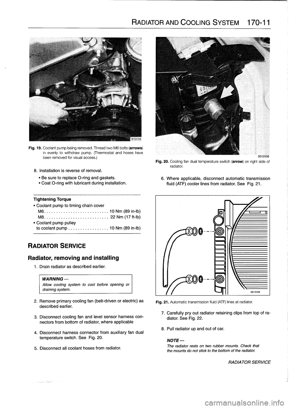 BMW M3 1996 E36 Workshop Manual 
Fig
.
19
.
Coolant
pump
being
removed
.
Thread
two
M6
bolts
(arrows)
in
evenly
to
withdraw
pump
.
(Thermostat
and
hoseshavebeen
removed
tor
visual
access
.)

8
.
Installation
is
reverse
of
removal
.
