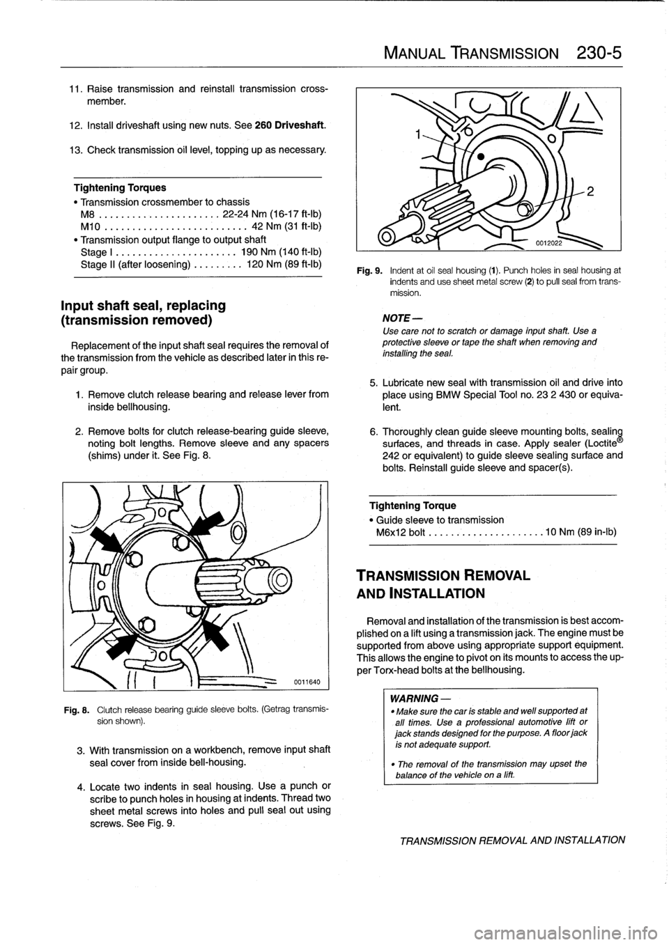 BMW 318i 1997 E36 User Guide 
11
.
Raise
transmission
and
reinstall
transmission
cross-

member
.

12
.
Install
driveshaft
using
new
nuts
.
See
260
Driveshaft
.

13
.
Check
transmission
oil
leve¡,
topping
up
asnecessary
.

Tight