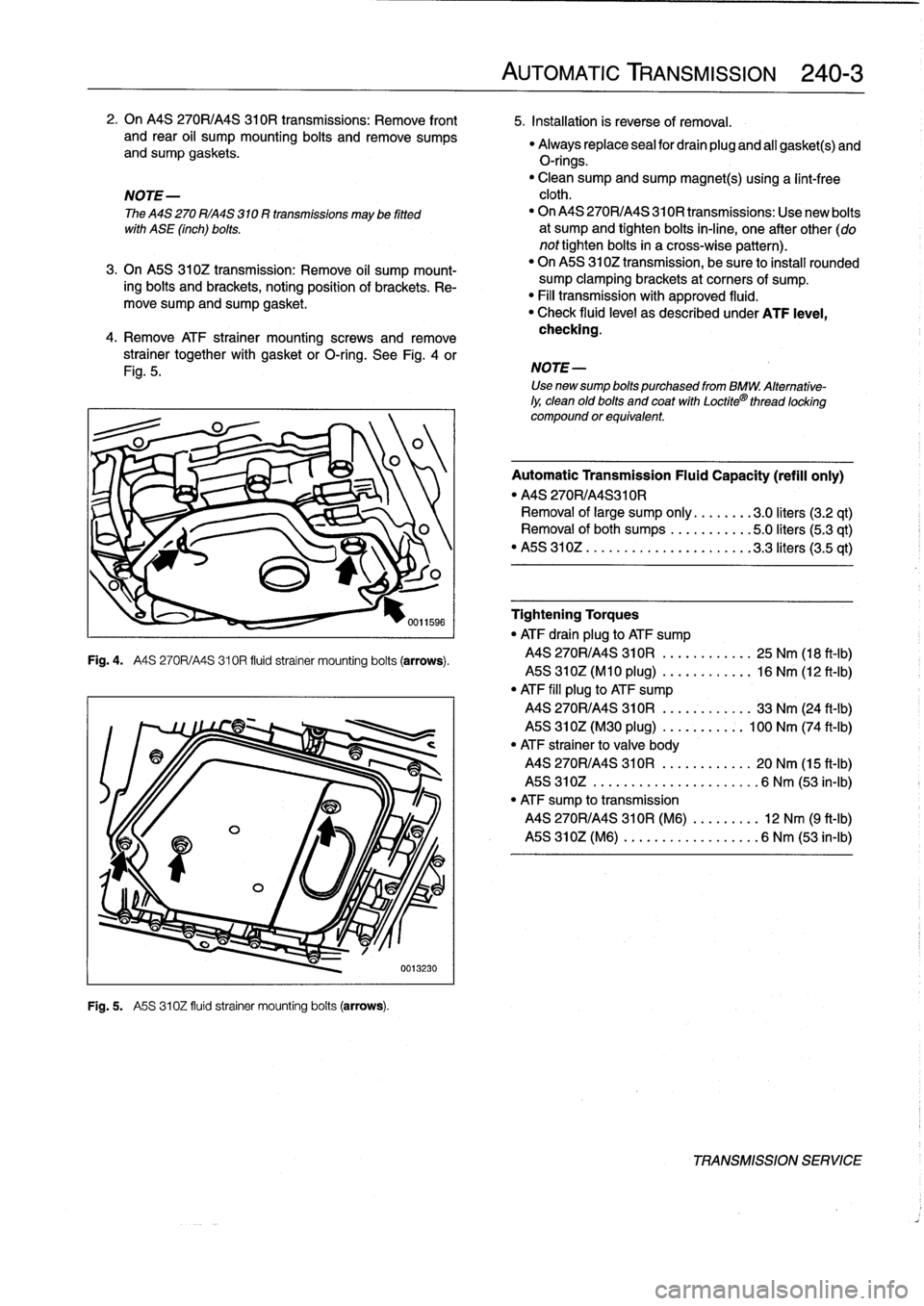 BMW M3 1998 E36 Workshop Manual
2
.
On
MS
270R/A4S
310R
transmissions
:
Remove
front
5
.
Installation
is
reverse
of
Rmoval
.
and
rear
oil
sump
mounting
bolts
andremove
sumps
"
Always
replace
sea¡
for
drain
plug
and
al¡
ga BMW M3 1998 E36 Workshop Manual
2
.
On
MS
270R/A4S
310R
transmissions
:
Remove
front
5
.
Installation
is
reverse
of
Rmoval
.
and
rear
oil
sump
mounting
bolts
andremove
sumps
"
Always
replace
sea¡
for
drain
plug
and
al¡
ga