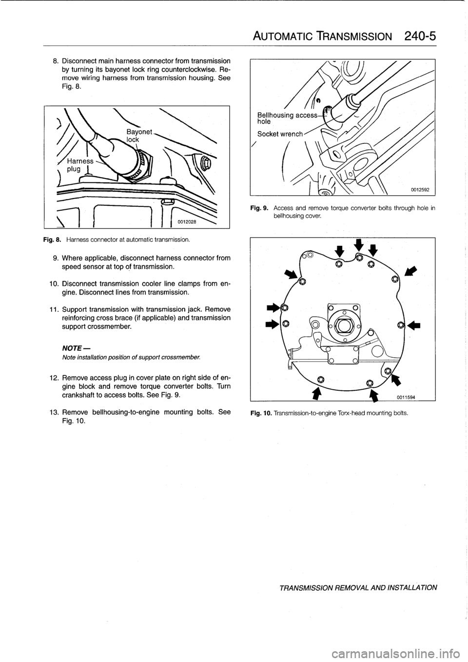 BMW M3 1998 E36 Manual Online
8
.
Disconnect
main
harness
connector
from
transmission
by
turning
its
bayonet
lock
ring
counterclockwise
.
Re-
move
wiring
harness
from
transmission
housing
.
See
Fig
.
8
.
Fig
.
8
.
Harness
BMW M3 1998 E36 Manual Online
8
.
Disconnect
main
harness
connector
from
transmission
by
turning
its
bayonet
lock
ring
counterclockwise
.
Re-
move
wiring
harness
from
transmission
housing
.
See
Fig
.
8
.
Fig
.
8
.
Harness