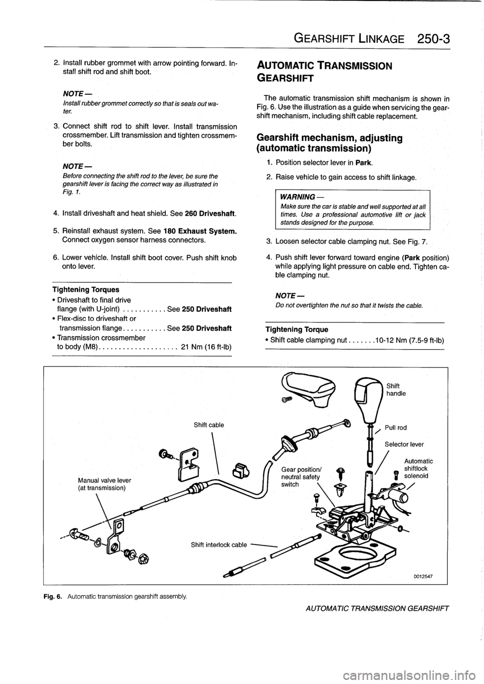 BMW 325i 1994 E36 Owners Guide 
2
.
Install
rubber
grommet
with
arrow
pointing
forward
.
In-

	

AUTOMATic
TRANSMISSION
stall
shift
rod
and
shift
boot
.

	

GEARSHIFT

NOTE-

Install
rubbergrommet
correctly
so
that
is
seals
outwa-
