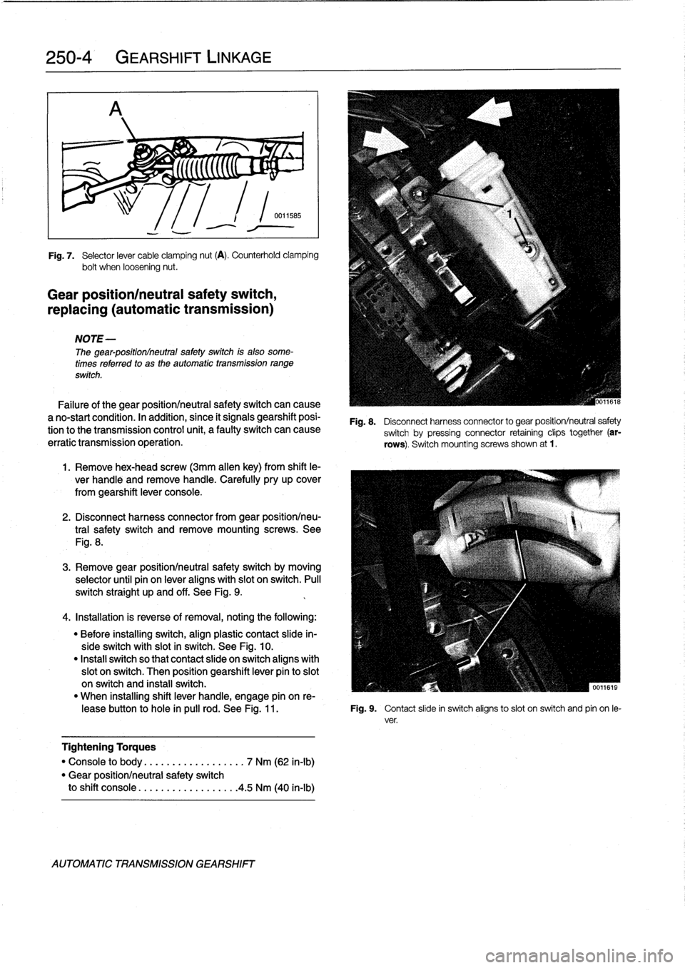 BMW 318i 1994 E36 Service Manual 
250-
4

	

GEARSHIFT
LINKAGE

r%
;
5

(((((C
"
~
;

Fig
.
7
.

	

Selector
lever
cable
clamping
nut
(A)
.
Counterhold
clamping
bolt
when
loosening
nut
.

Gear
position/neutral
safety
switch,

replaci