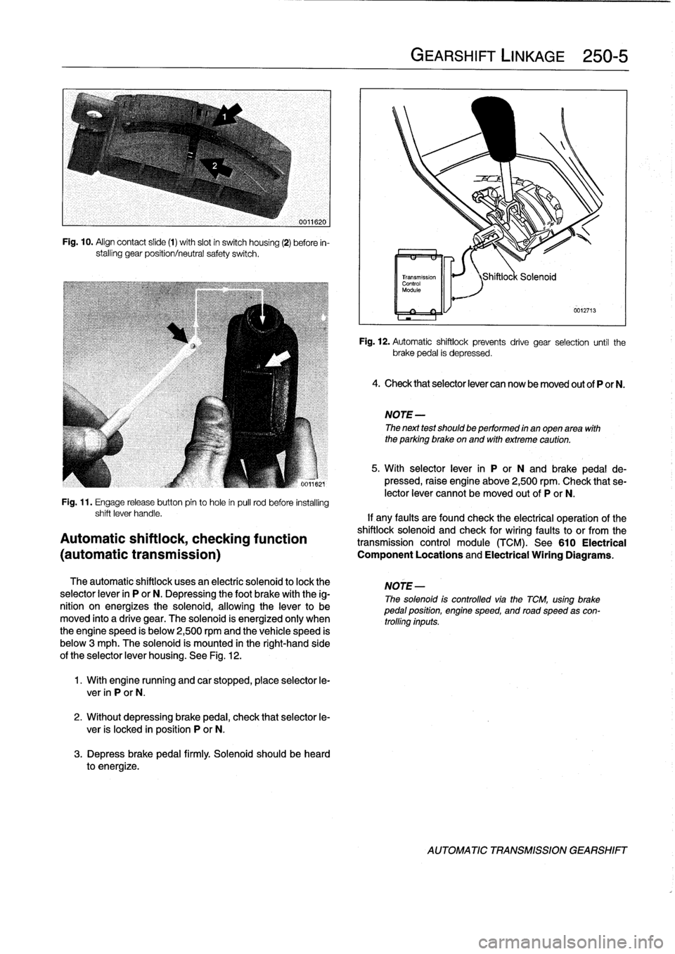 BMW 325i 1992 E36 Owners Manual 
Fig
.
10
.
Align
contact
slide
(1)
with
slot
in
switch
housing
(2)
before
in-
stalling
gear
position/neutral
safety
switch
.

Fig
.
11
.
Engage
release
button
pin
to
hole
in
pull
rod
before
installin