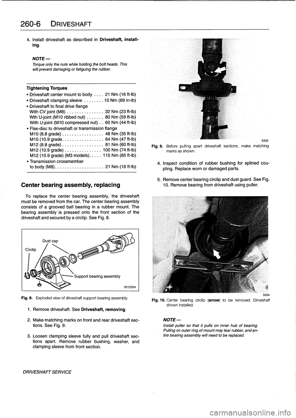 BMW M3 1992 E36 Workshop Manual
260-
6
DRIVESHAFT
4
.
Insta¡¡
driveshaft
as
described
in
Driveshaft,
install-
ing
.
Tightening
Torques
"
Driveshaft
center
mount
to
body
.
...
21
Nm
(16
ft-Ib)
"
Driveshaft
clamping
sleeve
... BMW M3 1992 E36 Workshop Manual
260-
6
DRIVESHAFT
4
.
Insta¡¡
driveshaft
as
described
in
Driveshaft,
install-
ing
.
Tightening
Torques
"
Driveshaft
center
mount
to
body
.
...
21
Nm
(16
ft-Ib)
"
Driveshaft
clamping
sleeve
...