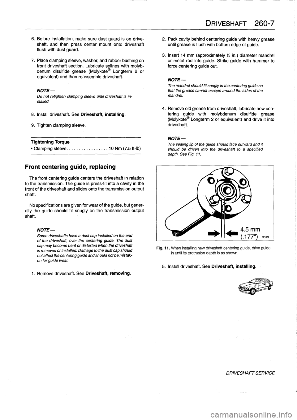 BMW 328i 1995 E36 Owners Manual 6
.
Before
installation,
make
sure
dust
guard
is
on
drive-

	

2
.
Pack
cavity
behind
centering
guide
with
heavy
grease
shaft,
and
then
press
center
mount
onto
driveshaft

	

until
grease
is
flush
wit