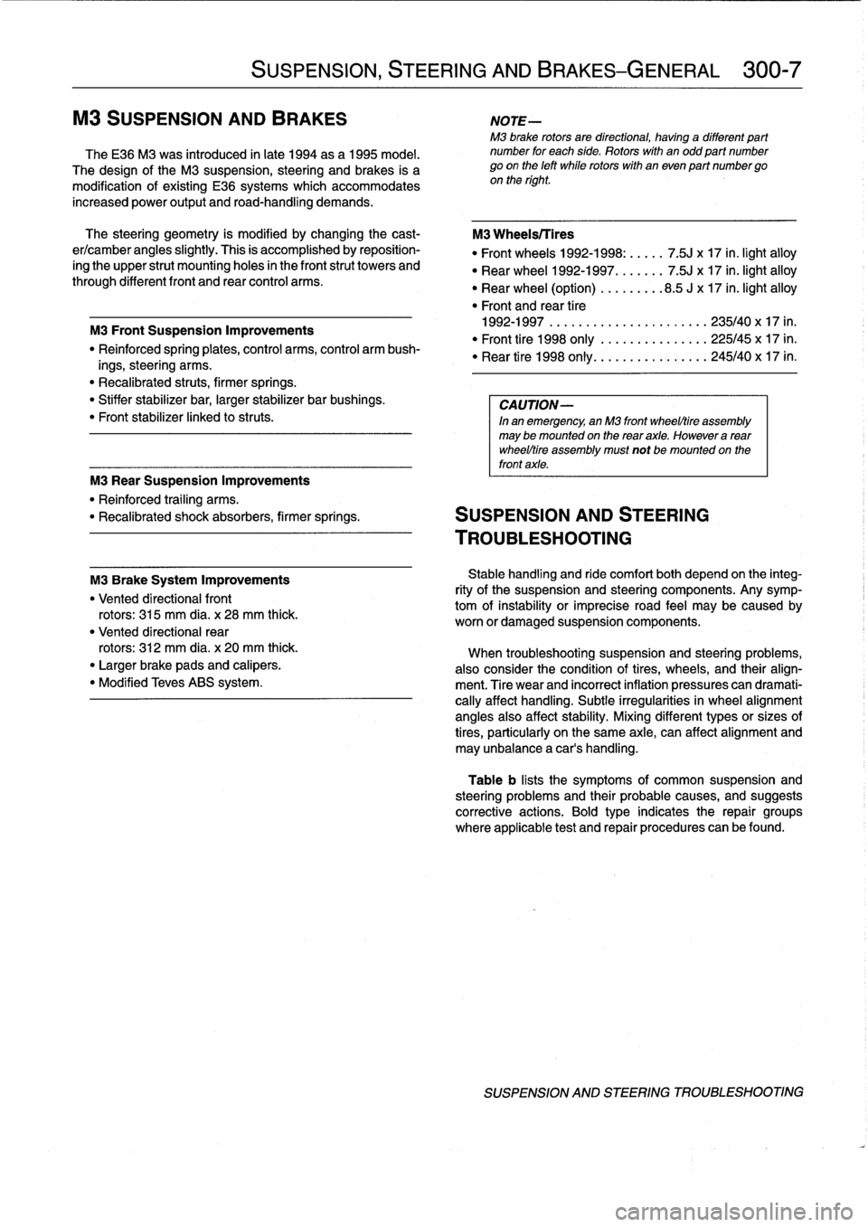 BMW 323i 1998 E36 Workshop Manual 
increased
power
output
and
road-handling
demands
.

The
steering
geometry
is
modified
by
changing
the
cast-

er/camber
angles
slightly
.
This
is
accomplishedby
reposition-

ing
the
upper
strut
mounti