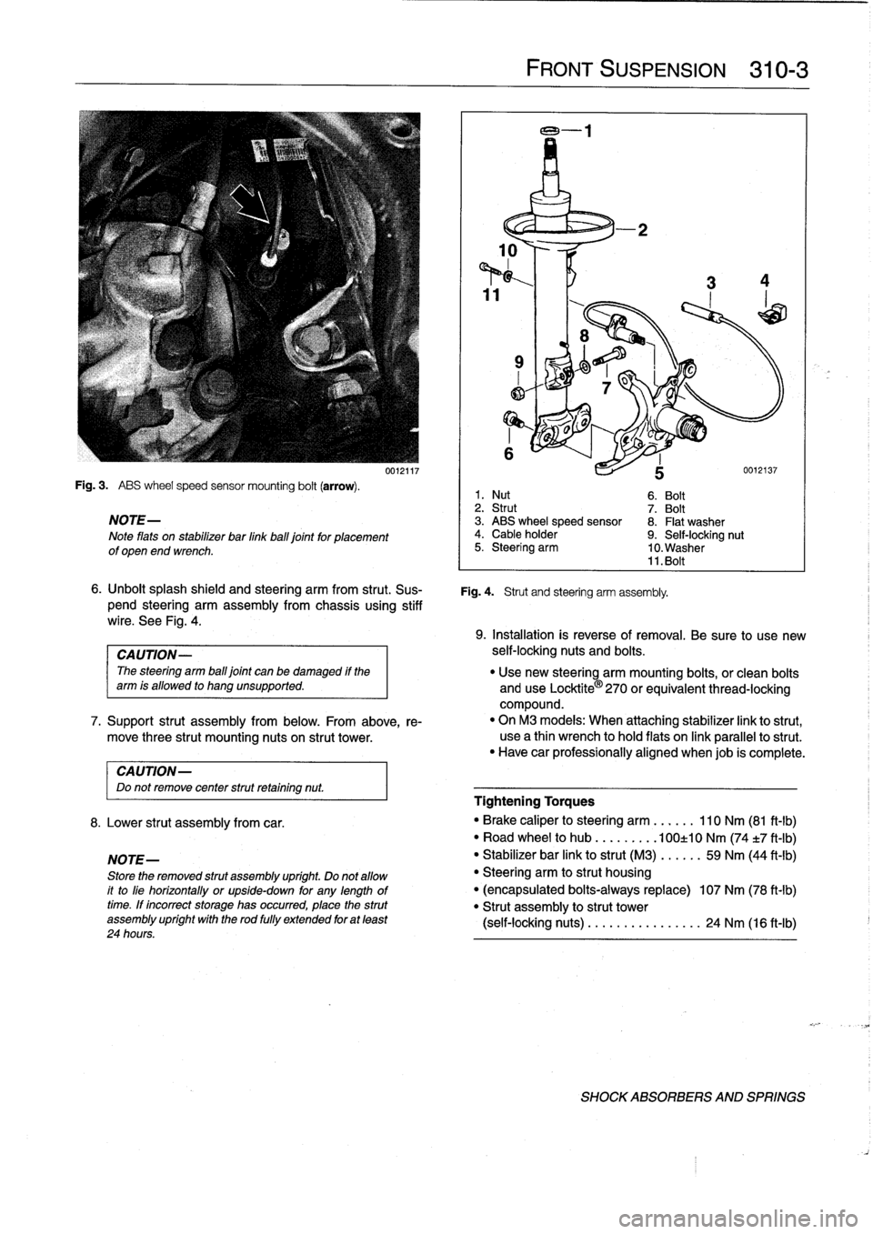 BMW 323i 1993 E36 Owners Manual 
Fig
.
3
.

	

ABS
wheel
speed
sensor
mounting
bolt
(arrow)
.

NOTE-

Note
flats
on
stabilizer
bar
linkball
joint
for
placement
of
open
end
wrench
.

CAUTION-
Do
not
remove
center
strut
retaining
nut
