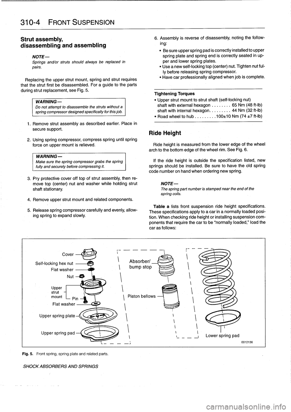 BMW 318i 1995 E36 Workshop Manual 
310-
4

	

FRONT
SUSPENSION

Strut
assembly,

disassembling
and
assembling
-
Be
sure
upper
spring
pad
is
correctly
installed
to
upper

NOTE-

	

spring
plate
and
spring
end
is
correctly
seated
in
up-