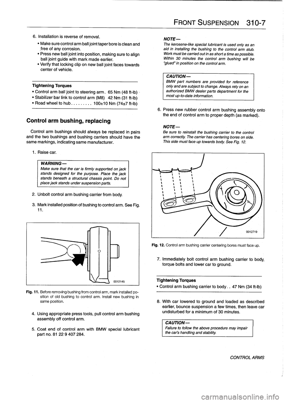 BMW 328i 1995 E36 Workshop Manual 6
.
Installation
is
reverse
of
removal
.

"
Make
sure
control
arm
ball
joint
taper
bore
is
clean
and
free
of
any
corrosion
.
"
Press
new
balljoint
into
position,
making
sure
to
align
balljoint
guide
w