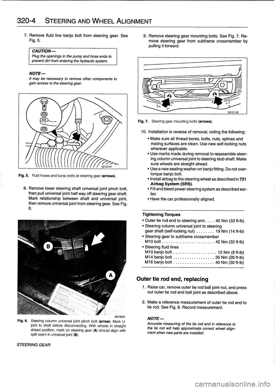 BMW 328i 1997 E36 Workshop Manual 
320-
4

	

STEERING
AND
WHEEL
ALIGNMENT

7
.
Remove
fluidline
banjo
bolt
from
steering
gear
.
See

	

9
.
Remove
steering
gearmounting
bolts
.
See
Fig
.
7
.
Re
Fig
.
5
.

	

move
steering
gear
from
s