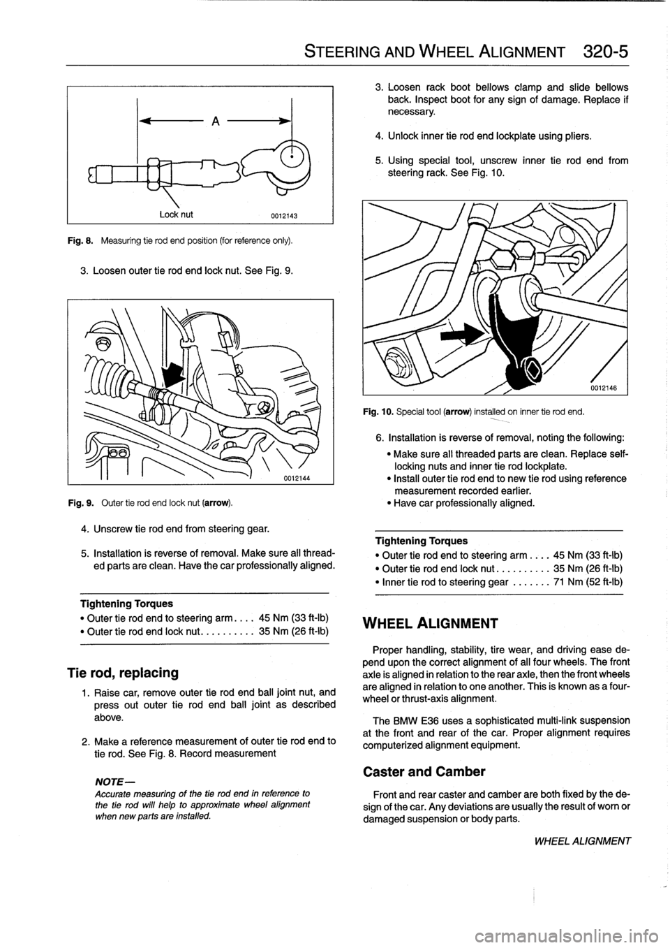BMW M3 1993 E36 Owners Manual 
Fig
.
8
.

	

Measuring
tie
rod
end
position
(for
reference
only)
.

3
.
Loosen
outer
tie
rod
end
lock
nut
.
See
Fig
.
9
.

Lock
nut

4
.
Unscrew
tie
rod
end
from
steering
gear
.

0012143

"
Make
sur