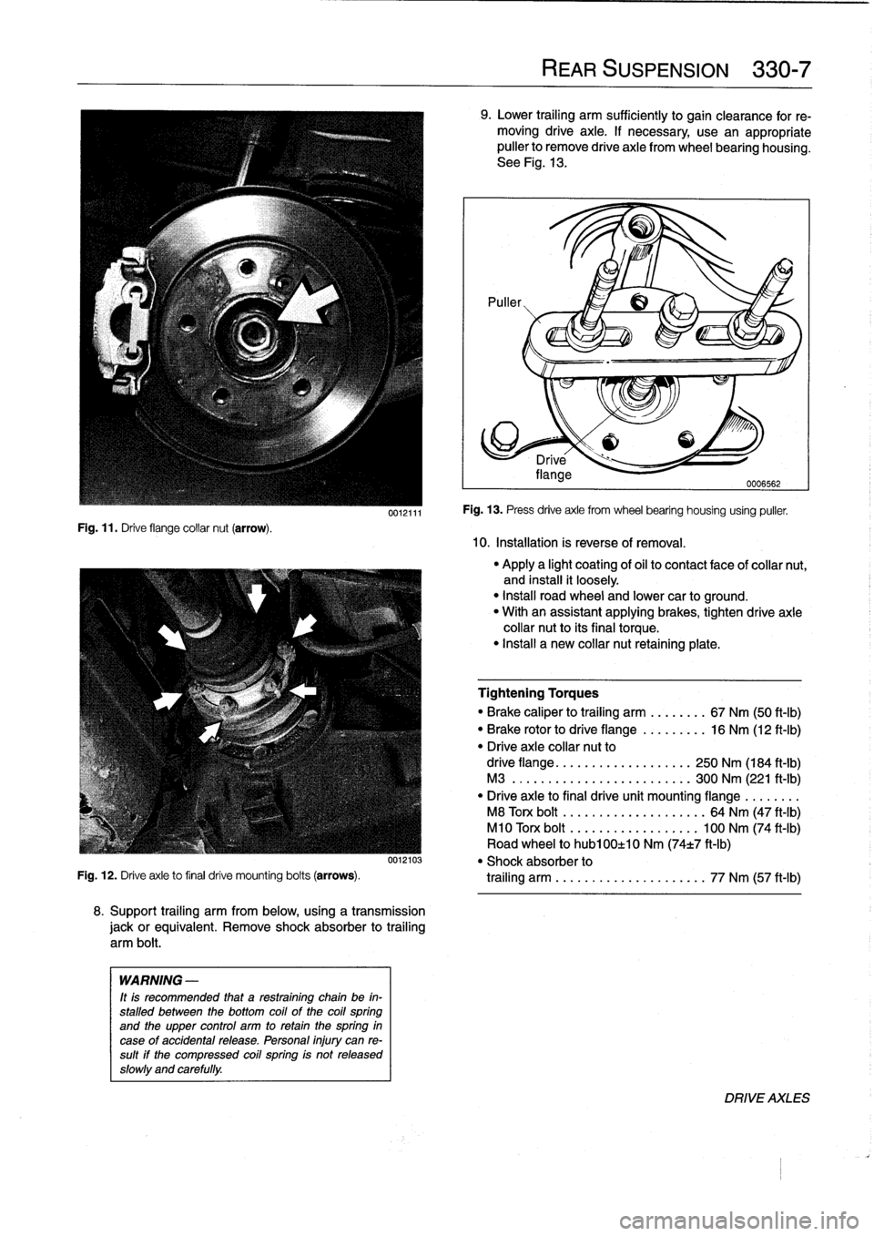 BMW M3 1992 E36 Workshop Manual
Fig
.
11
.
Drive
flange
collar
nut
(arrow)
.
0012111
8
.
Support
trailing
arm
from
below,
using
a
transmission
jackorequivalent
.
Remove
shock
absorber
to
trailing
arm
bolt
.
WARNING
-
It
is
re BMW M3 1992 E36 Workshop Manual
Fig
.
11
.
Drive
flange
collar
nut
(arrow)
.
0012111
8
.
Support
trailing
arm
from
below,
using
a
transmission
jackorequivalent
.
Remove
shock
absorber
to
trailing
arm
bolt
.
WARNING
-
It
is
re