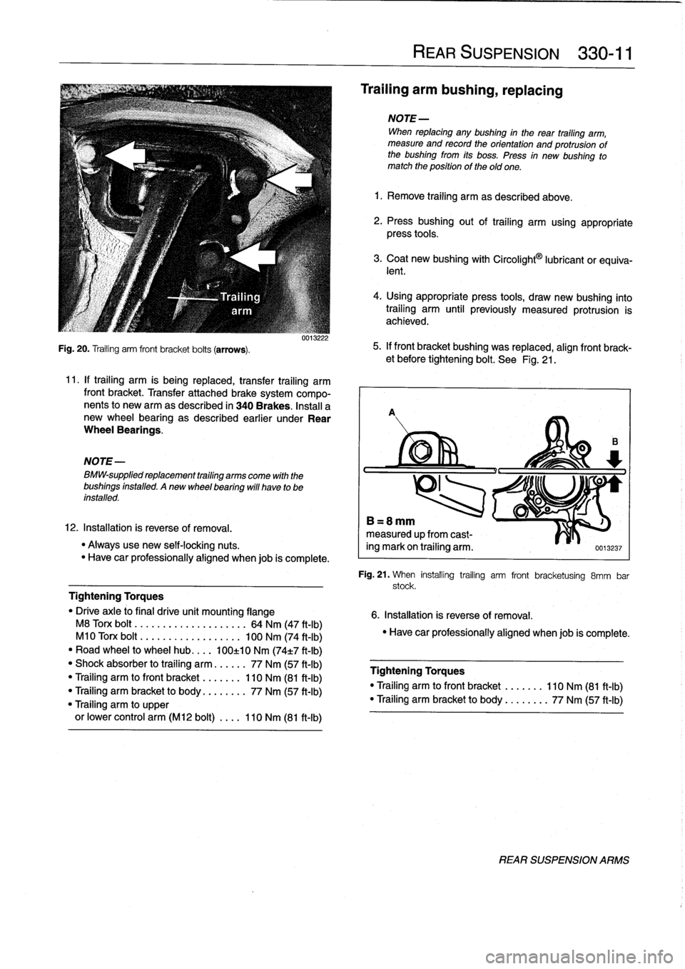 BMW M3 1992 E36 Workshop Manual
Fig
.
20
.
Trailing
arm
front
bracket
bolts
(arrows)
.
NOTE-
BMW-supplied
replacement
trailing
arms
come
with
the
bushings
installed
.
Anew
wheel
bearing
will
have
to
be
installed
.
0013222
11
.
BMW M3 1992 E36 Workshop Manual
Fig
.
20
.
Trailing
arm
front
bracket
bolts
(arrows)
.
NOTE-
BMW-supplied
replacement
trailing
arms
come
with
the
bushings
installed
.
Anew
wheel
bearing
will
have
to
be
installed
.
0013222
11
.