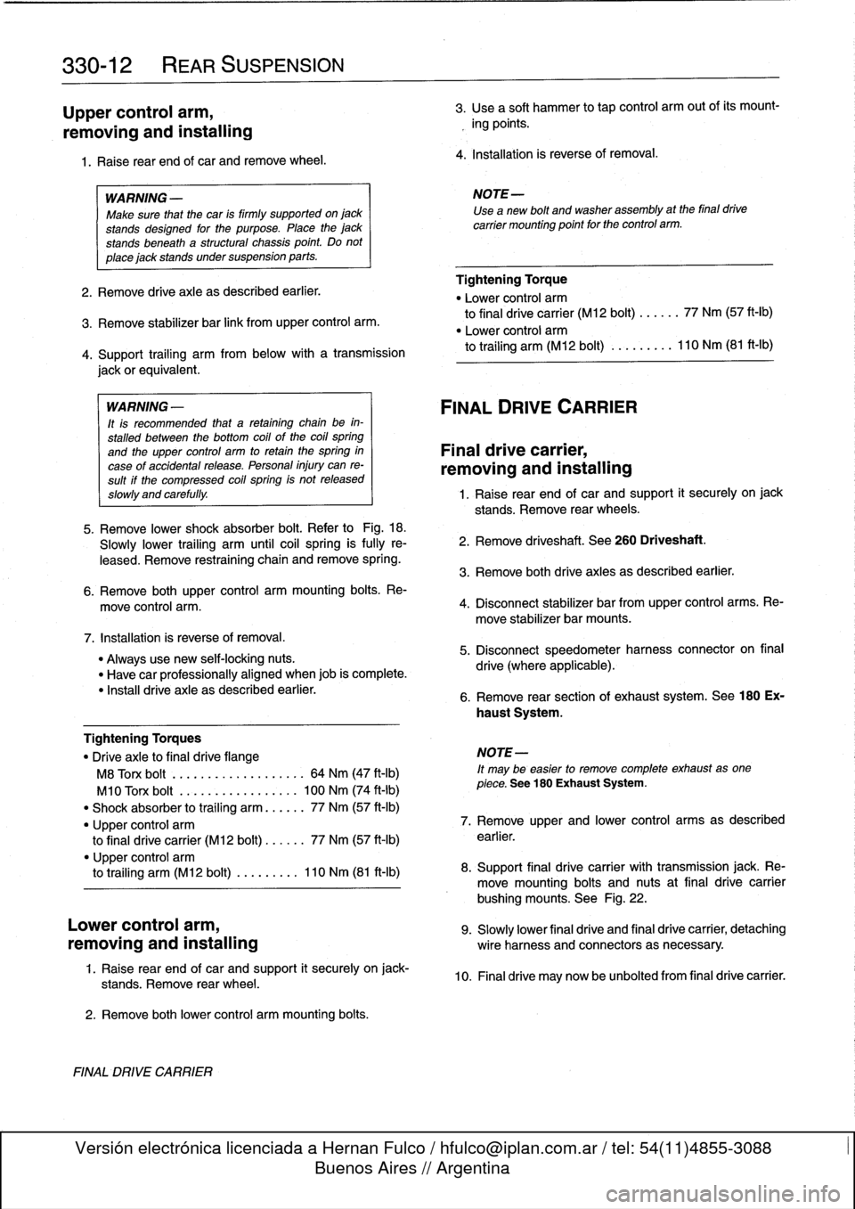 BMW 328i 1997 E36 Workshop Manual 
330-
1
2

	

REAR
SUSPENSION

Upper
control
arm,

removing
and
installing

1.
Raise
rear
end
of
car
and
remove
wheel
.

WARNING
-

Make
sure
that
the
car
is
firmly
supportedon
jack

stands
designed
f