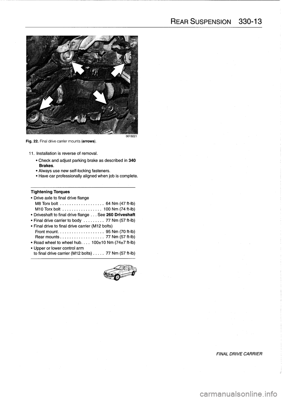 BMW M3 1992 E36 Workshop Manual
Fig
.
22
.
Final
drive
carrier
mounts
(arrows)
.
11
.
Installation
is
reverse
of
removal
.
uu1J221
"
Check
and
adjust
parking
brake
as
described
in
340
Brakes
.
"
Alwaysuse
new
self-locking
fast BMW M3 1992 E36 Workshop Manual
Fig
.
22
.
Final
drive
carrier
mounts
(arrows)
.
11
.
Installation
is
reverse
of
removal
.
uu1J221
"
Check
and
adjust
parking
brake
as
described
in
340
Brakes
.
"
Alwaysuse
new
self-locking
fast