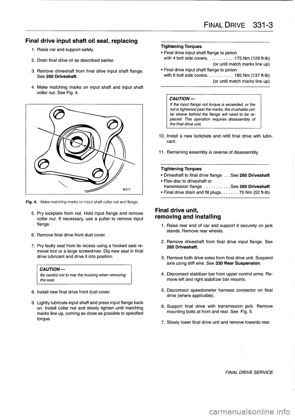 BMW M3 1995 E36 Workshop Manual
Final
driveinputshaft
oil
sea¡,
replacing
1
.
Raise
car
and
support
safely
.
2
.
Drain
final
drive
oil
as
described
earlier
.
3
.
Remove
driveshaft
from
final
drive
inputshaft
flange
.
See
260
D BMW M3 1995 E36 Workshop Manual
Final
driveinputshaft
oil
sea¡,
replacing
1
.
Raise
car
and
support
safely
.
2
.
Drain
final
drive
oil
as
described
earlier
.
3
.
Remove
driveshaft
from
final
drive
inputshaft
flange
.
See
260
D