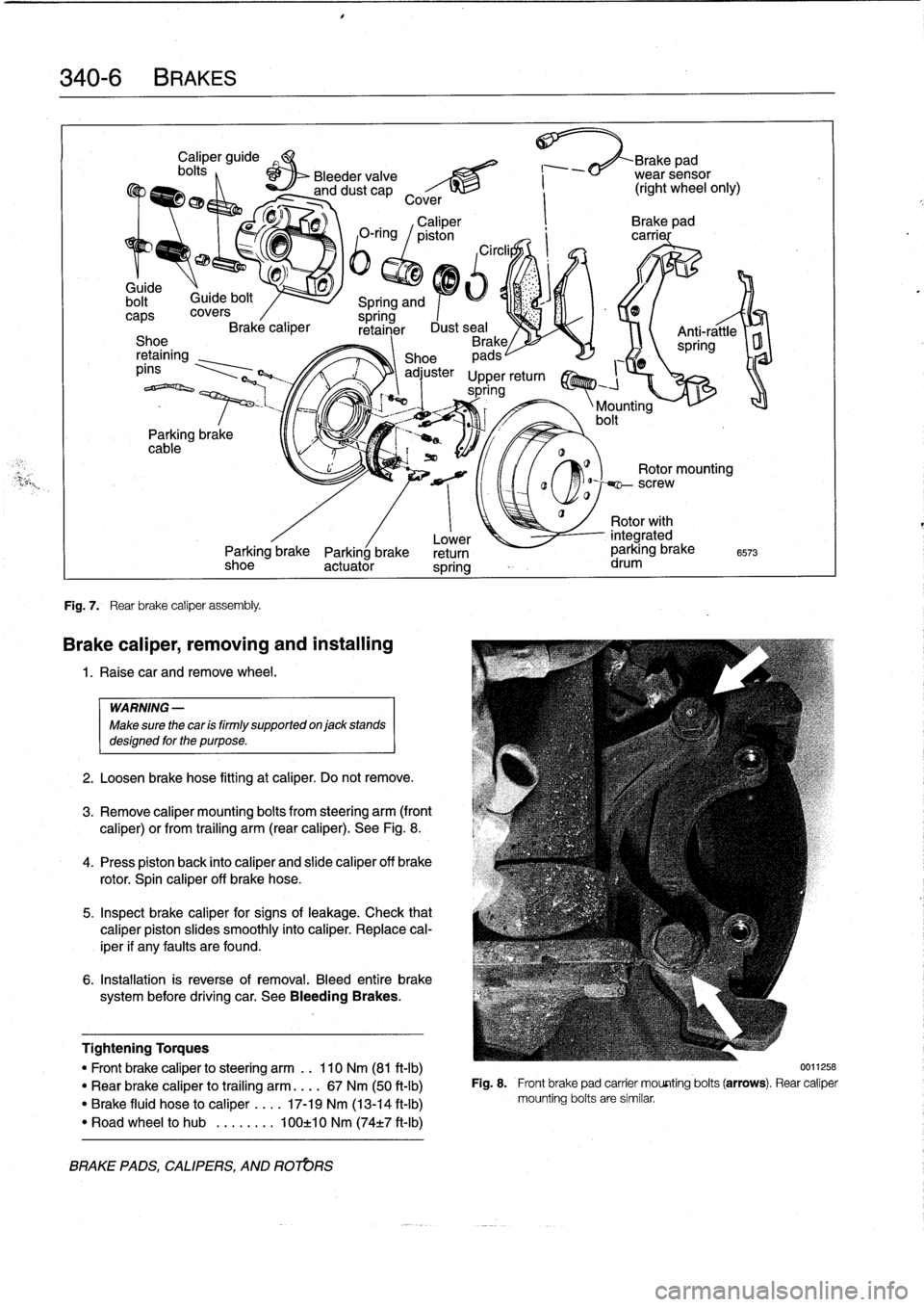 BMW 328i 1994 E36 Owners Manual 
340-
6BRAKES

bolt~

	

Guide
bolt

caps
covers
Brake
caliper
Shoe
retaining
píns

Parking
brake
cable

Fig
.
7
.

	

Rear
brake
caliper
assembly
.

Caliper
guide

	

Brake

	

ad
bolts
,

	

Bleede