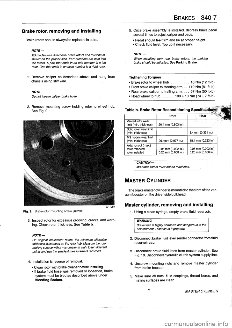 BMW M3 1992 E36 Workshop Manual
Brake
rotor,
removing
and
installing
Brake
rotors
shouldalways
be
replaced
in
pairs
.
Fig
.
9
.
Brake
rotor
mounting
screw
(arrow)
.
3
.
Inspect
rotor
for
excessive
grooving,
cracks,
and
warp- BMW M3 1992 E36 Workshop Manual
Brake
rotor,
removing
and
installing
Brake
rotors
shouldalways
be
replaced
in
pairs
.
Fig
.
9
.
Brake
rotor
mounting
screw
(arrow)
.
3
.
Inspect
rotor
for
excessive
grooving,
cracks,
and
warp-