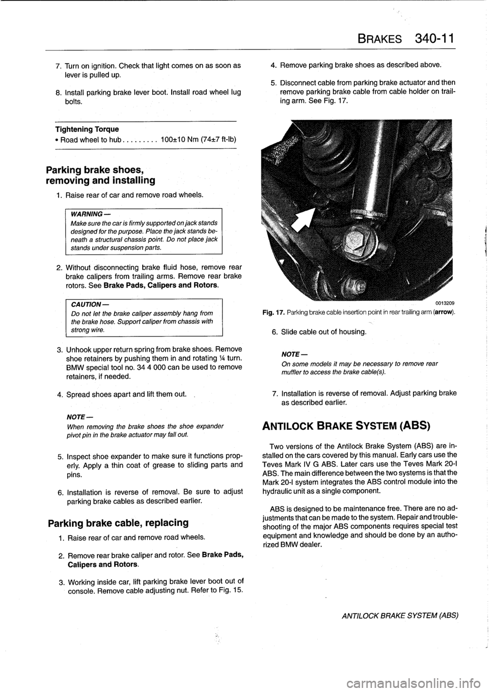 BMW 325i 1992 E36 Owners Manual 
7
.
Turn
on
ignition
.
Check
that
light
comes
on
as
soonas

	

4
.
Remove
parkíng
brake
shoes
as
described
above
.

lever
is
pulled
up
.
5
.
Disconnect
cable
from
parking
brake
actuator
and
then

8
