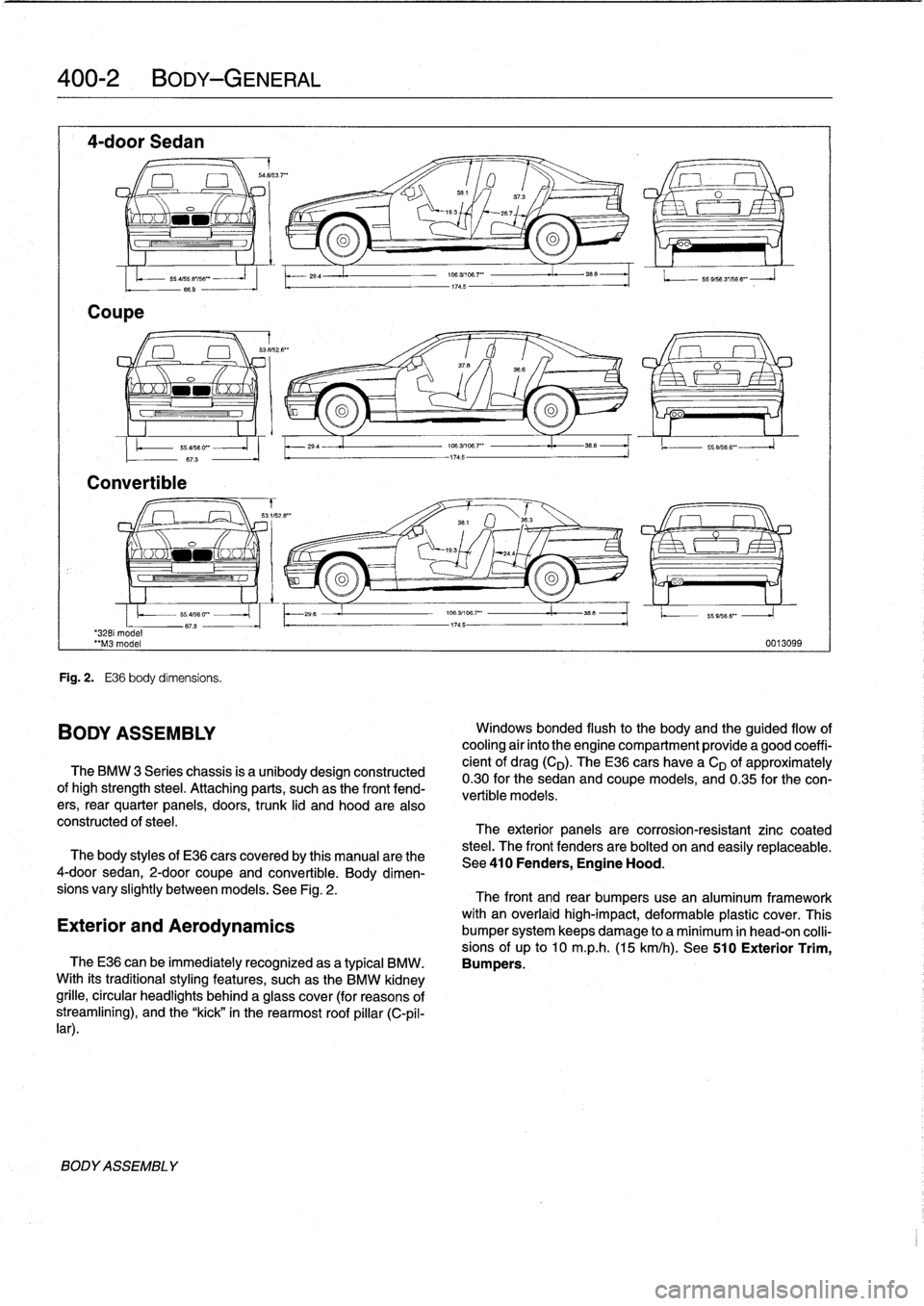 BMW M3 1995 E36 Workshop Manual 
400-2
BODY-GENERAL

4-door
Sedan

Coupe

-
saas3
.7""

351
/

	

37
.3
O

	

I
x
`-193

	

267

o
oa

3281
model
"M3
model

Convertible

BODYASSEMBLY

55
ass
.e
iss
""
-
66
.9
-

Fig
.
2
.

	

E36
b