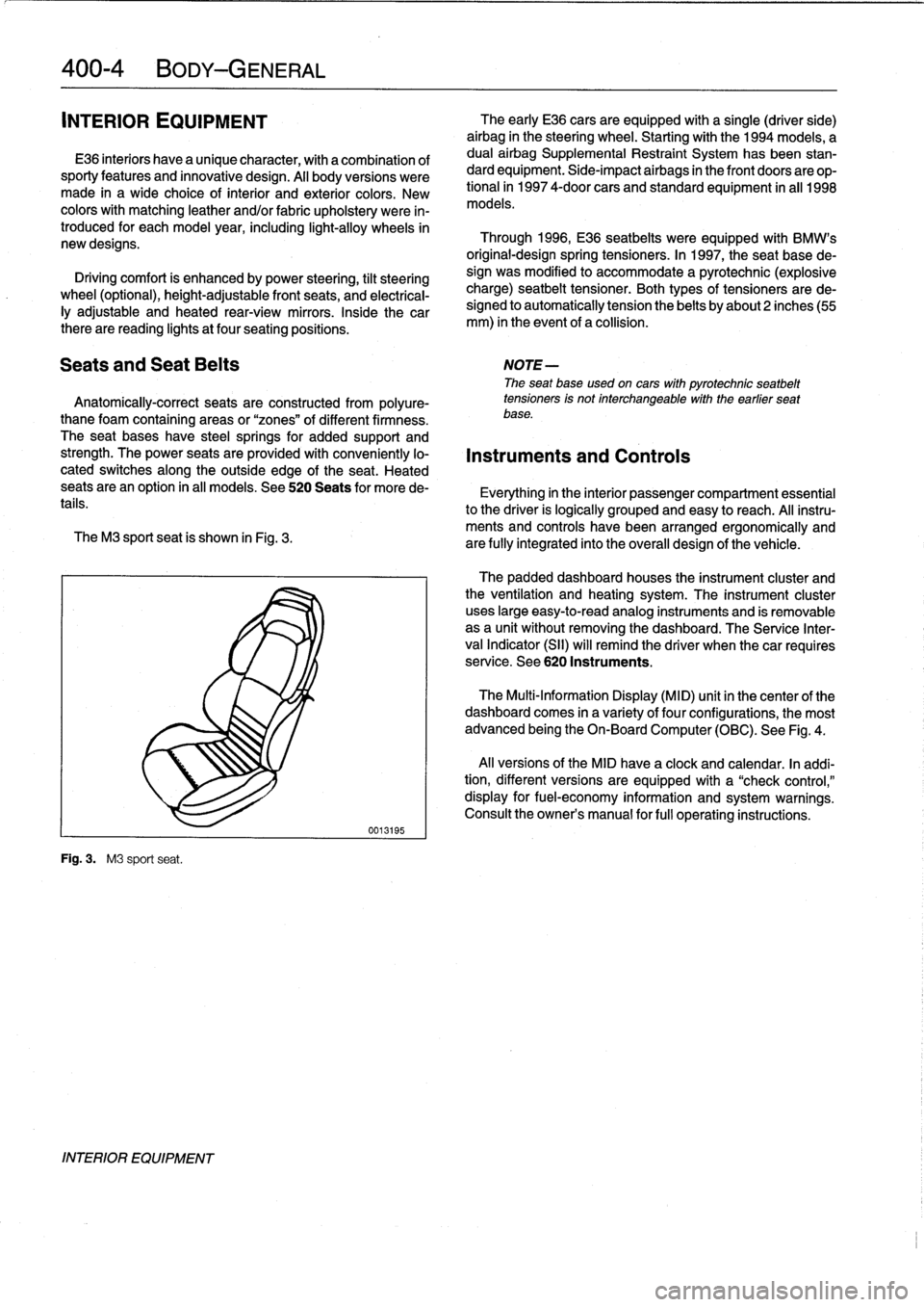 BMW 328i 1994 E36 Workshop Manual 
400-
4
BODY-GENERAL

INTERIOR
EQUIPMENT

E36
interiors
have
a
unique
character,
with
a
combínation
of
sporty
features
and
innovative
design
.
Al¡
body
versions
were
made
in
a
wide
choice
of
interio