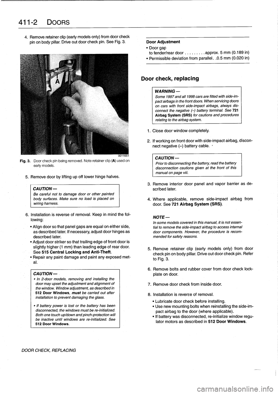 BMW M3 1995 E36 Workshop Manual 411-2
DOORS

4
.
Remove
retainer
clip
(early
models
only)
from
doorcheck

pin
onbody
pillar
.
Drive
out
door
check
pin
.
See
Fig
.
3
.

	

Door
Adjustment

"
Door
gap

to
fender/rear
door
.........
ap